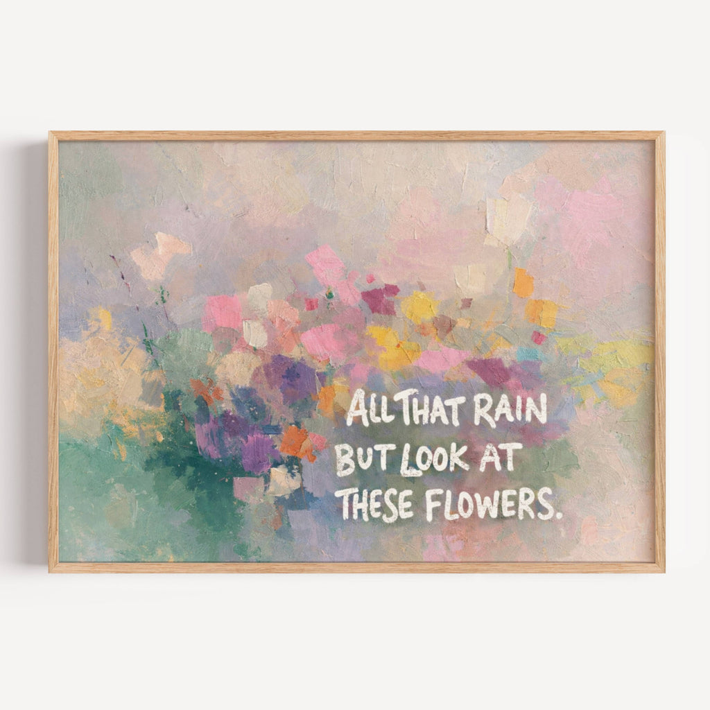 hand drawn Trendy typography abstract print with the motivational quote "ALL THAT RAIN BUT LOOK AT THESE FLOWERS" in a textured abstract painted canva with brush strokes in pink colors. This is a trendy minimal typography wall art print ideal for above bed, bedrooms, dorm room decor, living rooms and kitchens, gallery walls and playful interiors. The perfect Cool Girl Apartment decor