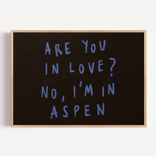 hand drawn trendy location / city  typography print in grafitti style with the quote "ARE YOU IN LOVE? NO, IM IN ASPEN" in a textured canva. This is a trendy minimalist typography wall art print ideal for above bed, bedrooms, dorm room decor, living rooms and kitchens, gallery walls and playful interiors. The perfect Cool Girl Apartment decor