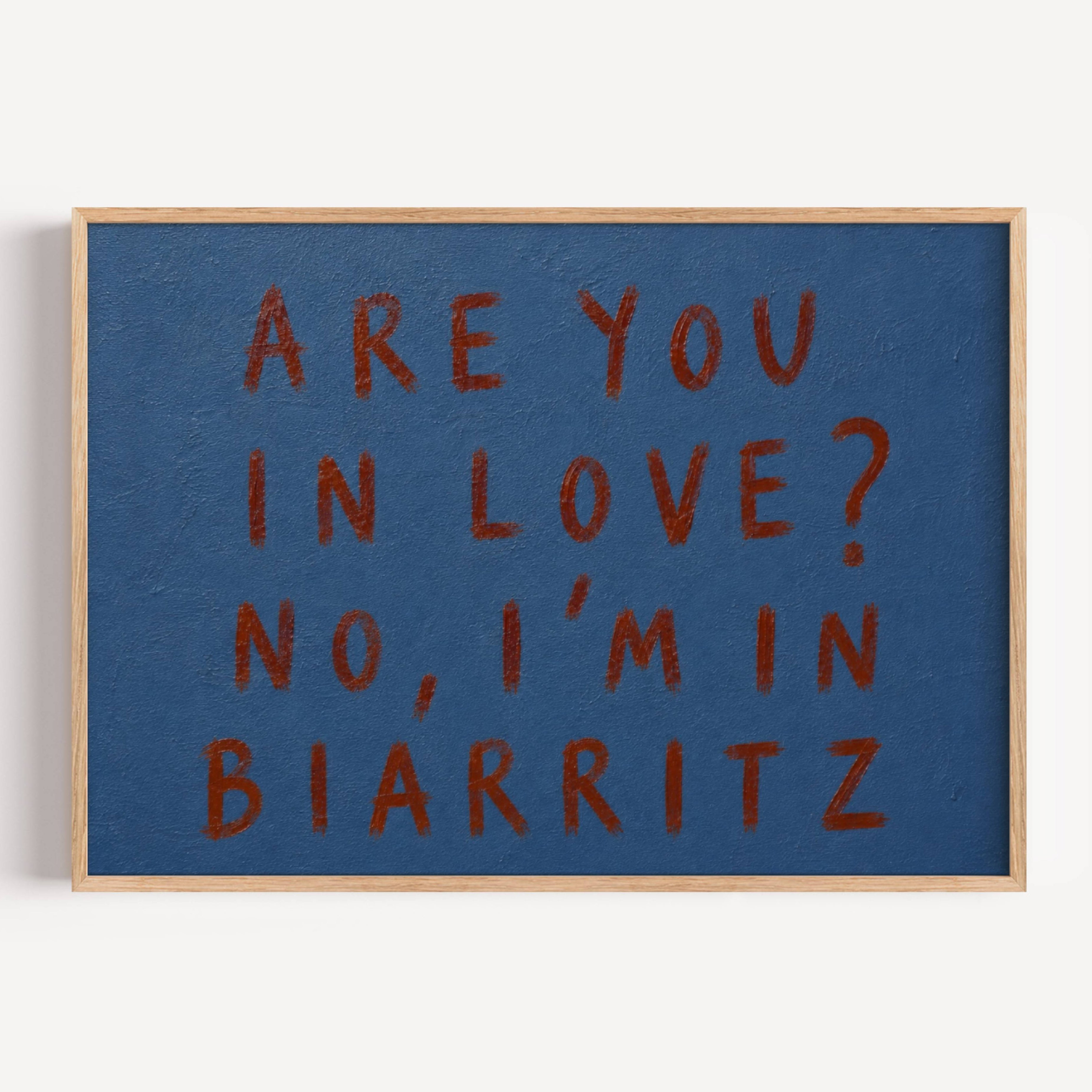 hand drawn trendy location / city  typography print in grafitti style with the quote "ARE YOU IN LOVE? NO, IM IN BIARRITZ" in a textured canva. This is a trendy minimalist typography wall art print ideal for above bed, bedrooms, dorm room decor, living rooms and kitchens, gallery walls and playful interiors. The perfect Cool Girl Apartment decor