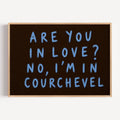 hand drawn trendy location / city  typography print in grafitti style with the quote "ARE YOU IN LOVE? NO, IM IN COURCHEVEL" in a textured canva. This is a trendy minimalist typography wall art print ideal for above bed, bedrooms, dorm room decor, living rooms and kitchens, gallery walls and playful interiors. The perfect Cool Girl Apartment decor