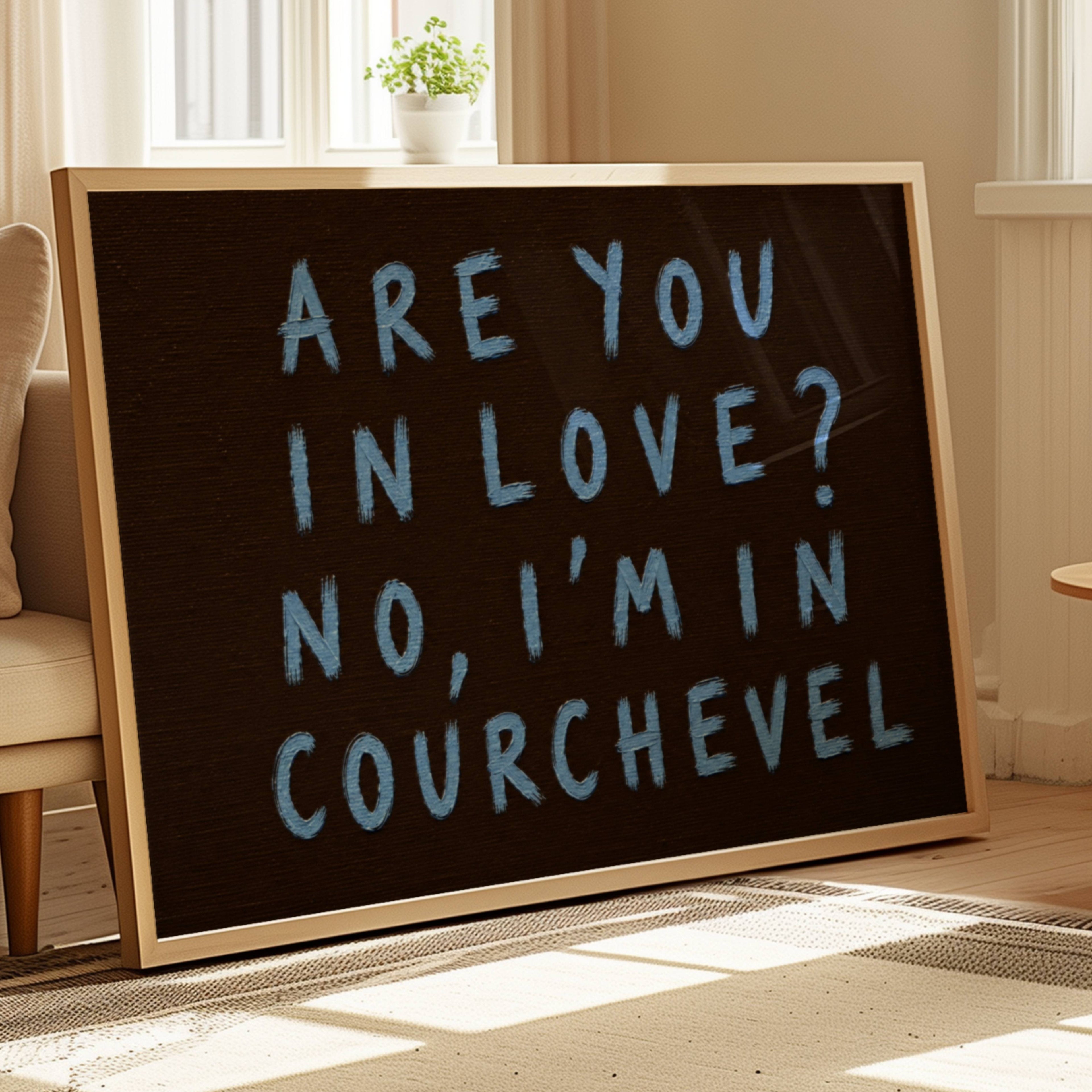 hand drawn trendy location / city  typography print in grafitti style with the quote "ARE YOU IN LOVE? NO, IM IN COURCHEVEL" in a textured canva. This is a trendy minimalist typography wall art print ideal for above bed, bedrooms, dorm room decor, living rooms and kitchens, gallery walls and playful interiors. The perfect Cool Girl Apartment decor