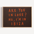 hand drawn trendy location / city  typography print in grafitti style with the quote "ARE YOU IN LOVE? NO, IM IN IBIZA" in a textured canva. This is a trendy minimalist typography wall art print ideal for above bed, bedrooms, dorm room decor, living rooms and kitchens, gallery walls and playful interiors. The perfect Cool Girl Apartment decor