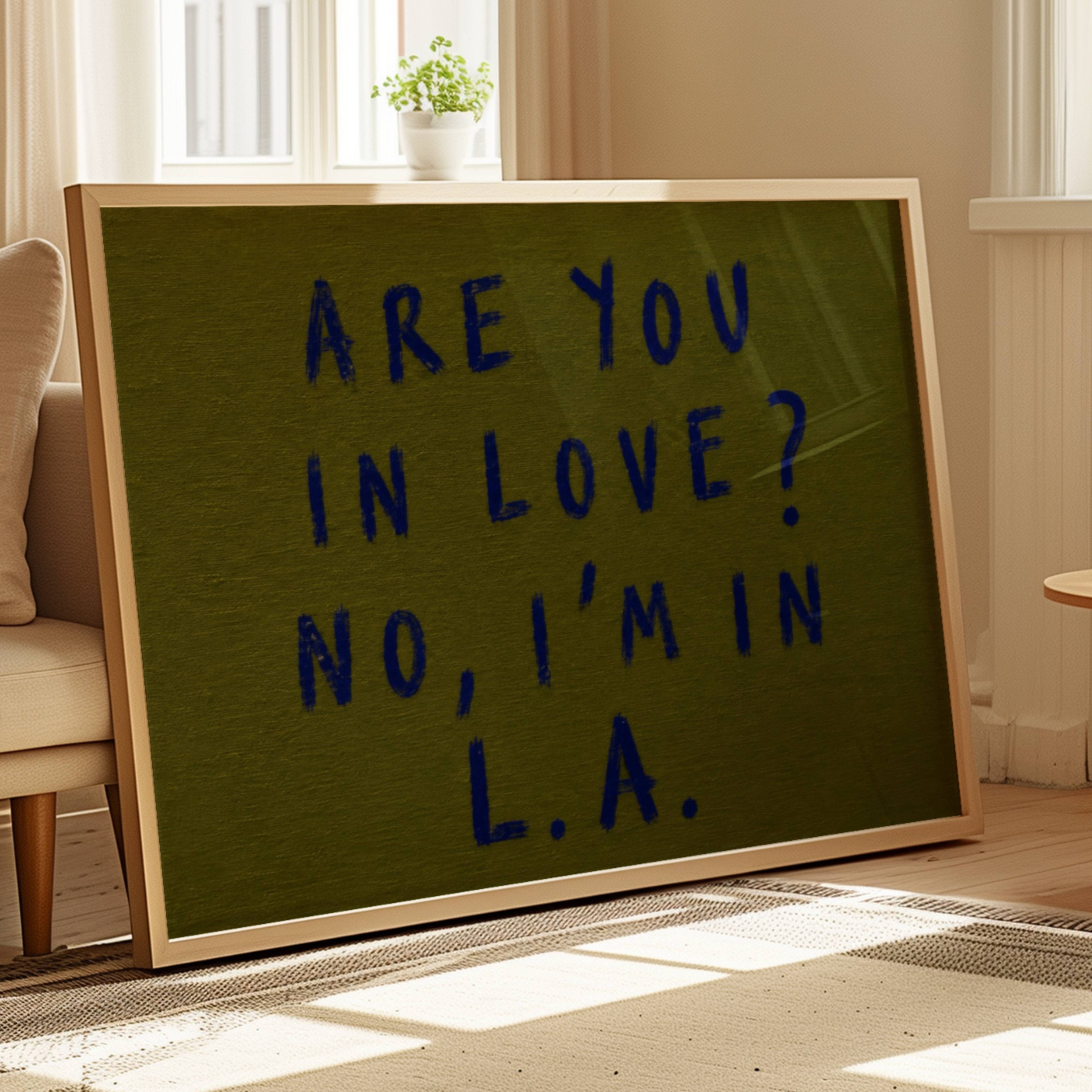 hand drawn trendy location / city  typography print in grafitti style with the quote "ARE YOU IN LOVE? NO, IM IN L.A." in a textured canva. This is a trendy minimalist typography wall art print ideal for above bed, bedrooms, dorm room decor, living rooms and kitchens, gallery walls and playful interiors. The perfect Cool Girl Apartment decor