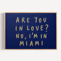 hand drawn trendy location / city  typography print in grafitti style with the quote "ARE YOU IN LOVE? NO, IM IN MIAMI" in a textured canva. This is a trendy minimalist typography wall art print ideal for above bed, bedrooms, dorm room decor, living rooms and kitchens, gallery walls and playful interiors. The perfect Cool Girl Apartment decor