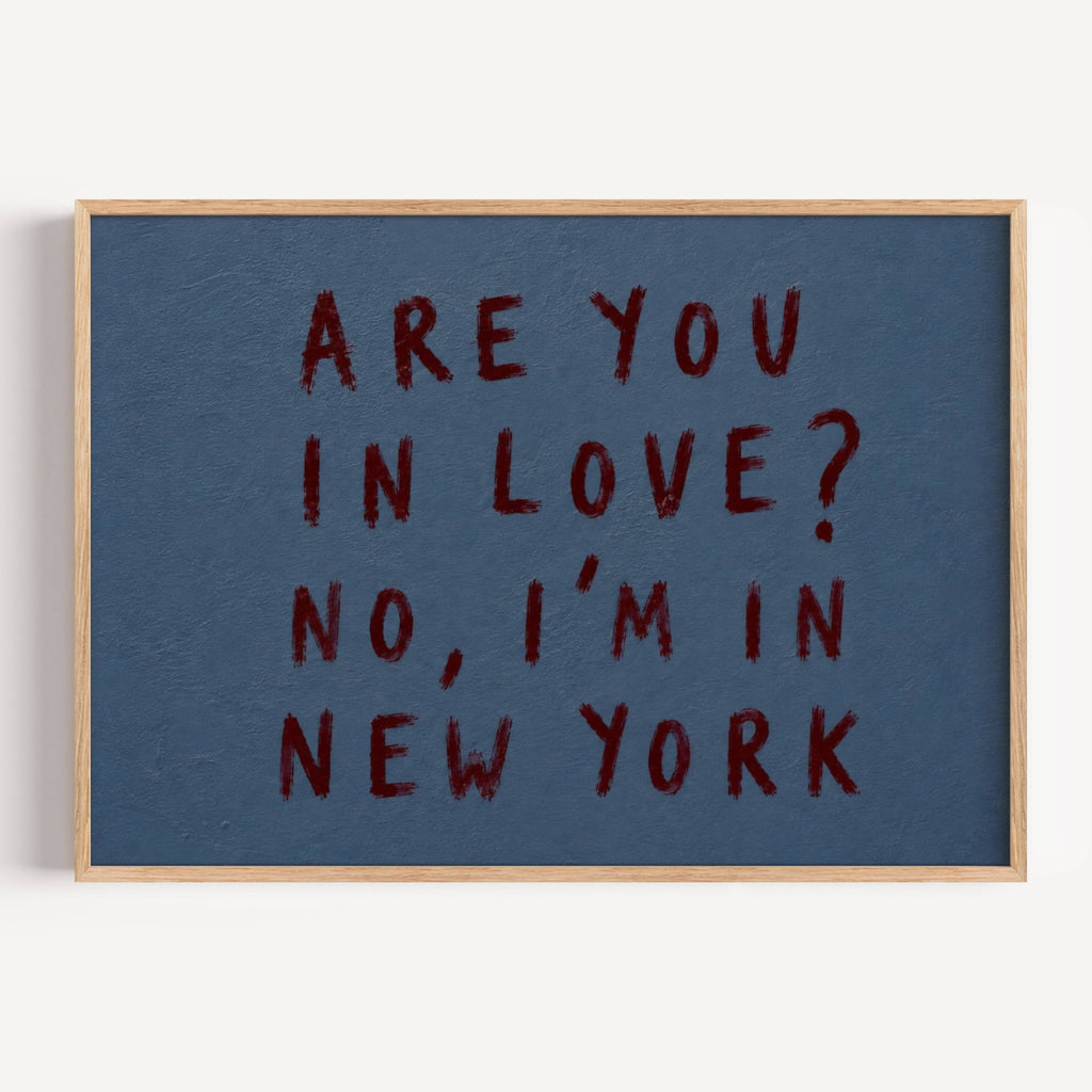 hand drawn trendy location / city  typography print in grafitti style with the quote "ARE YOU IN LOVE? NO, IM IN NEW YORK" in a textured canva. This is a trendy minimalist typography wall art print ideal for above bed, bedrooms, dorm room decor, living rooms and kitchens, gallery walls and playful interiors. The perfect Cool Girl Apartment decor