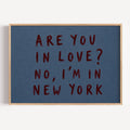 hand drawn trendy location / city  typography print in grafitti style with the quote "ARE YOU IN LOVE? NO, IM IN NEW YORK" in a textured canva. This is a trendy minimalist typography wall art print ideal for above bed, bedrooms, dorm room decor, living rooms and kitchens, gallery walls and playful interiors. The perfect Cool Girl Apartment decor