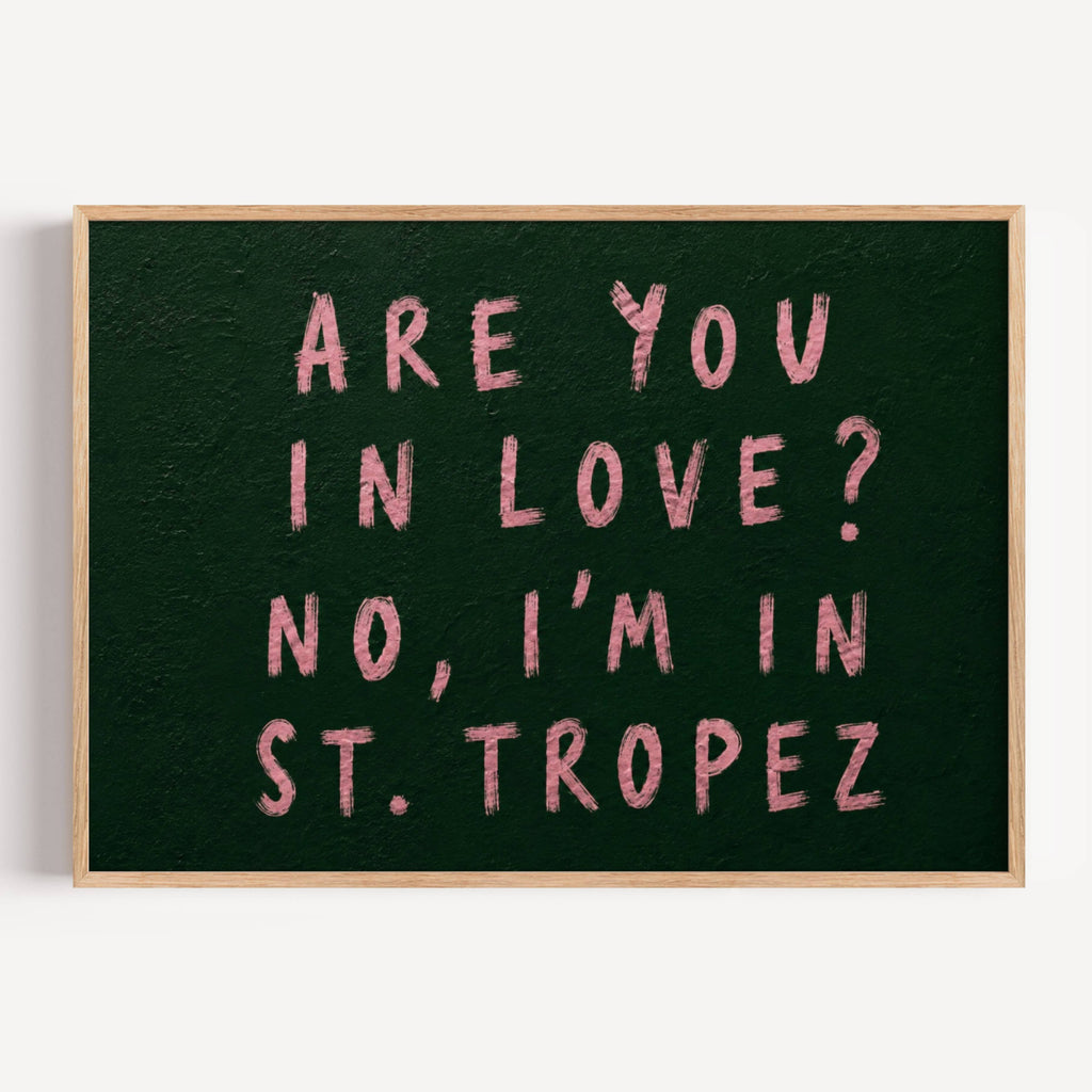 hand drawn trendy location / city  typography print in grafitti style with the quote "ARE YOU IN LOVE? NO, IM IN ST. TROPEZ" in a textured canva. This is a trendy minimalist typography wall art print ideal for above bed, bedrooms, dorm room decor, living rooms and kitchens, gallery walls and playful interiors. The perfect Cool Girl Apartment decor