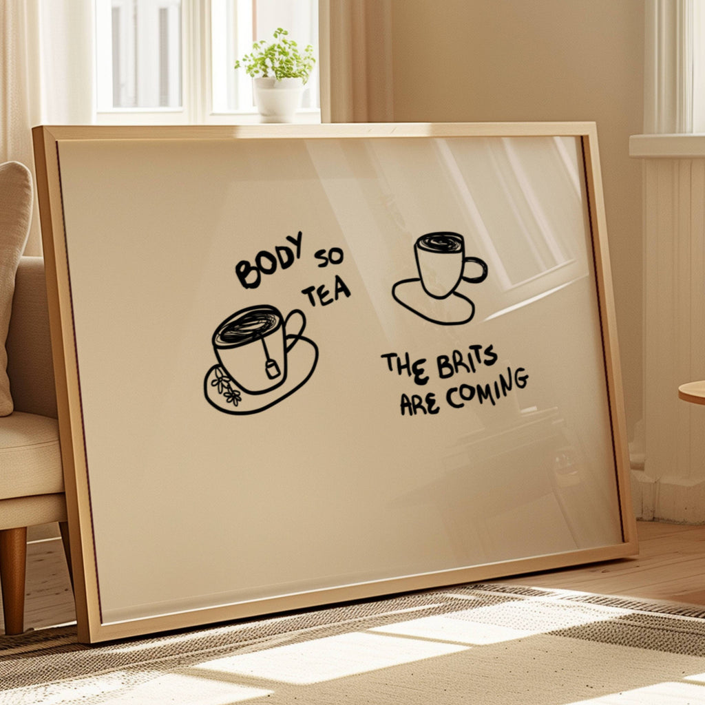 Body so tea the brits are coming is a humorous minimal typography wall art print, with two hand-drawn cups and playful whimsical handwritten lettering, adding charm, humour and effortless character to kitchens, breakfast nooks, dining spaces, coffee stations and tea corners, a conversation piece Inspired by café culture, slow mornings, blending contemporary minimalism with playful illustration