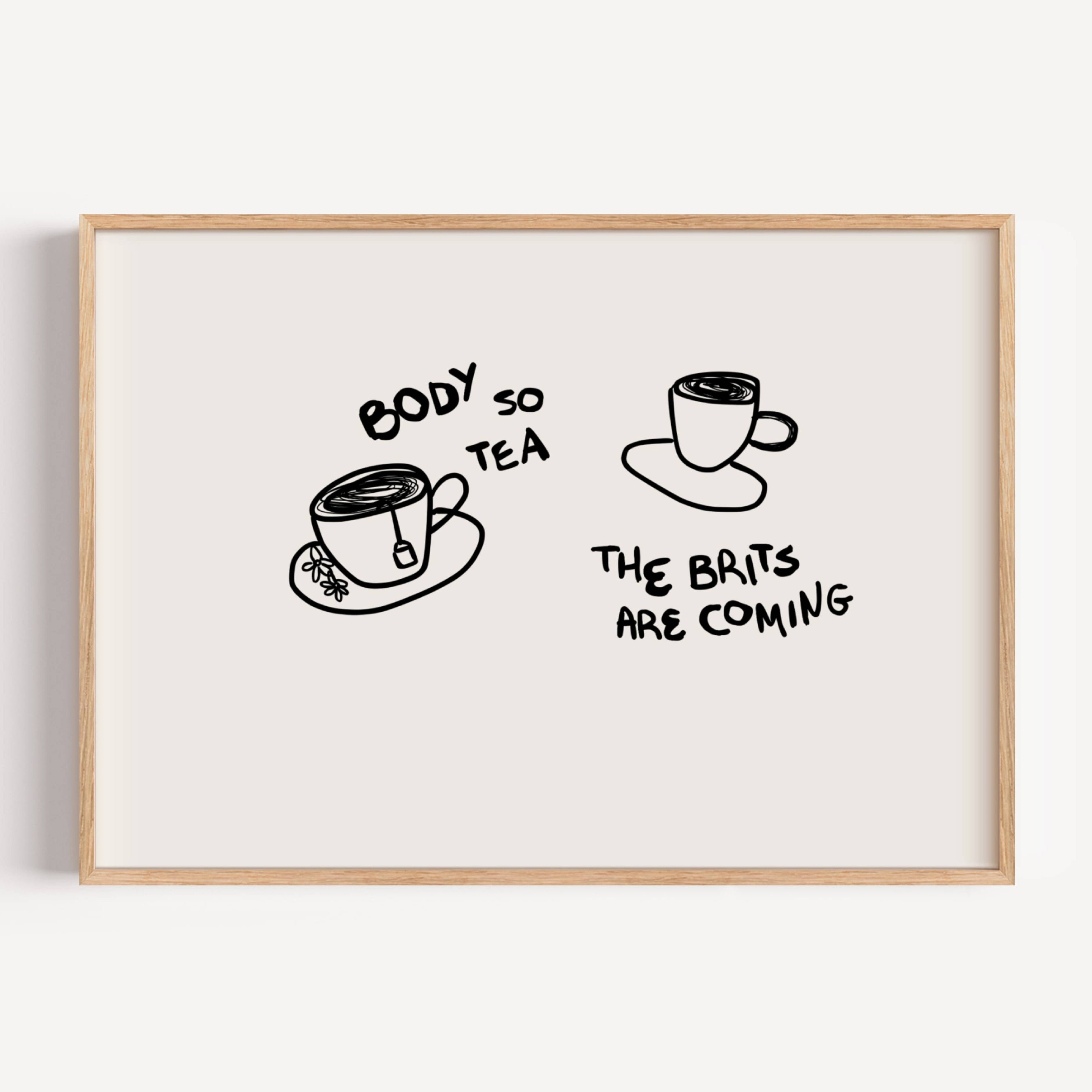 Body so tea the brits are coming is a humorous minimal typography wall art print, with two hand-drawn cups and playful whimsical handwritten lettering, adding charm, humour and effortless character to kitchens, breakfast nooks, dining spaces, coffee stations and tea corners, a conversation piece Inspired by café culture, slow mornings, blending contemporary minimalism with playful illustration