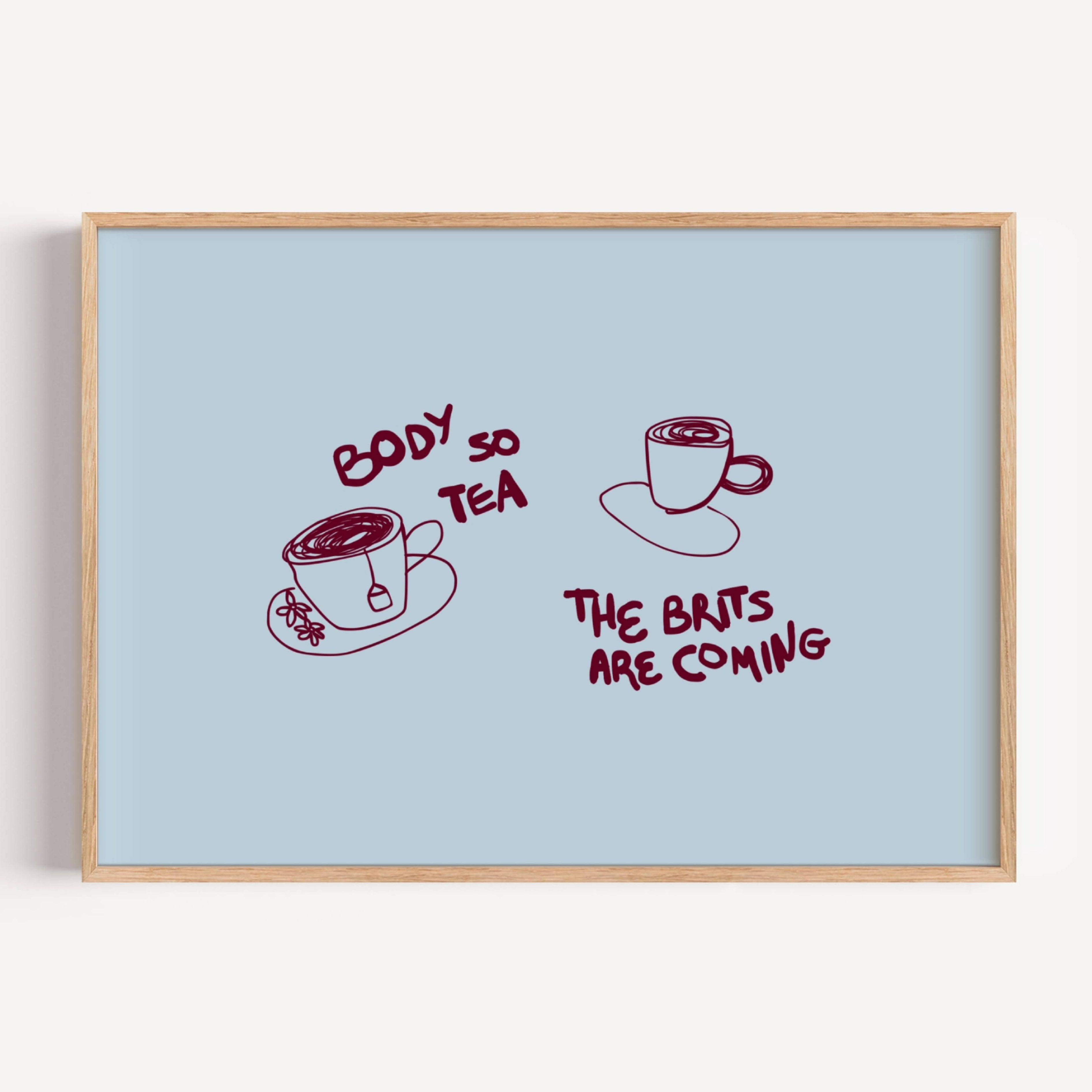 Body so tea the brits are coming is a humorous minimal typography wall art print, with two hand-drawn cups and playful whimsical handwritten lettering, adding charm, humour and effortless character to kitchens, breakfast nooks, dining spaces, coffee stations and tea corners, a conversation piece Inspired by café culture, slow mornings, blending contemporary minimalism with playful illustration