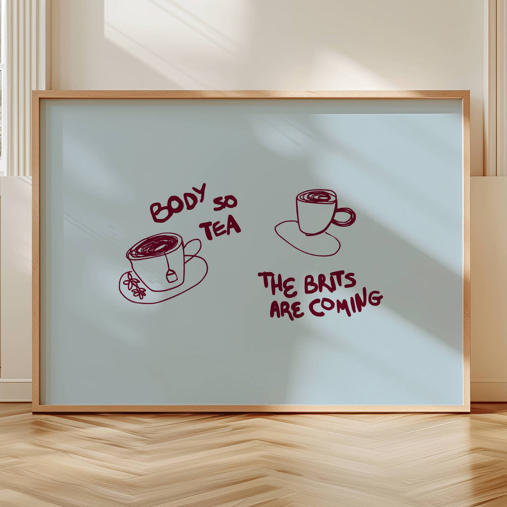 Body so tea the brits are coming is a humorous minimal typography wall art print, with two hand-drawn cups and playful whimsical handwritten lettering, adding charm, humour and effortless character to kitchens, breakfast nooks, dining spaces, coffee stations and tea corners, a conversation piece Inspired by café culture, slow mornings, blending contemporary minimalism with playful illustration