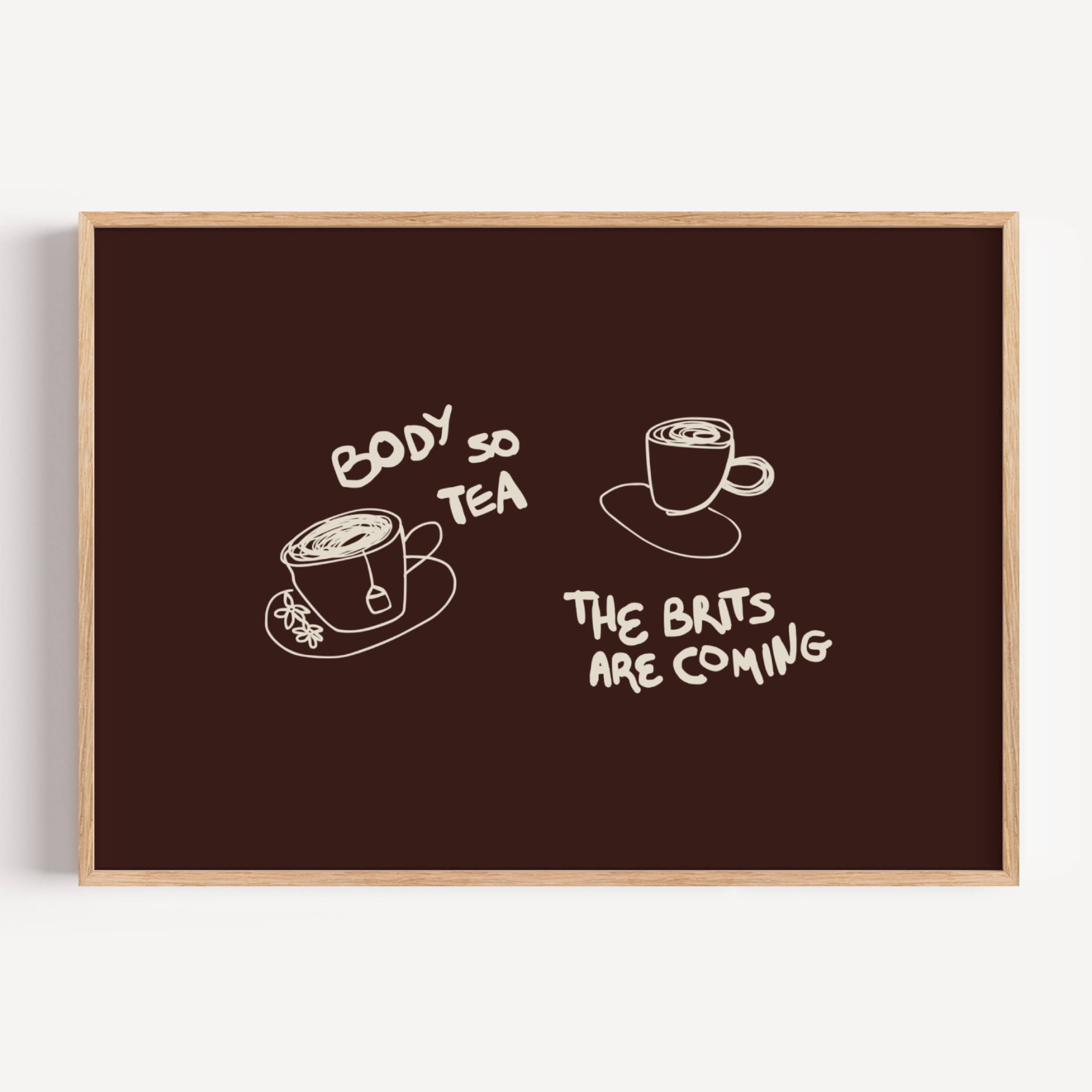 Body so tea the brits are coming is a humorous minimal typography wall art print, with two hand-drawn cups and playful whimsical handwritten lettering, adding charm, humour and effortless character to kitchens, breakfast nooks, dining spaces, coffee stations and tea corners, a conversation piece Inspired by café culture, slow mornings, blending contemporary minimalism with playful illustration