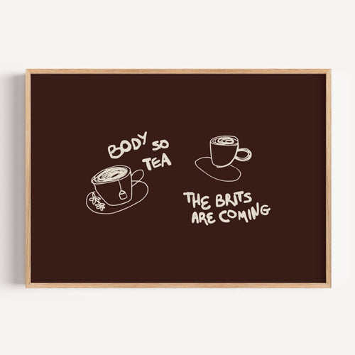 Body so tea the brits are coming is a humorous minimal typography wall art print, with two hand-drawn cups and playful whimsical handwritten lettering, adding charm, humour and effortless character to kitchens, breakfast nooks, dining spaces, coffee stations and tea corners, a conversation piece Inspired by café culture, slow mornings, blending contemporary minimalism with playful illustration