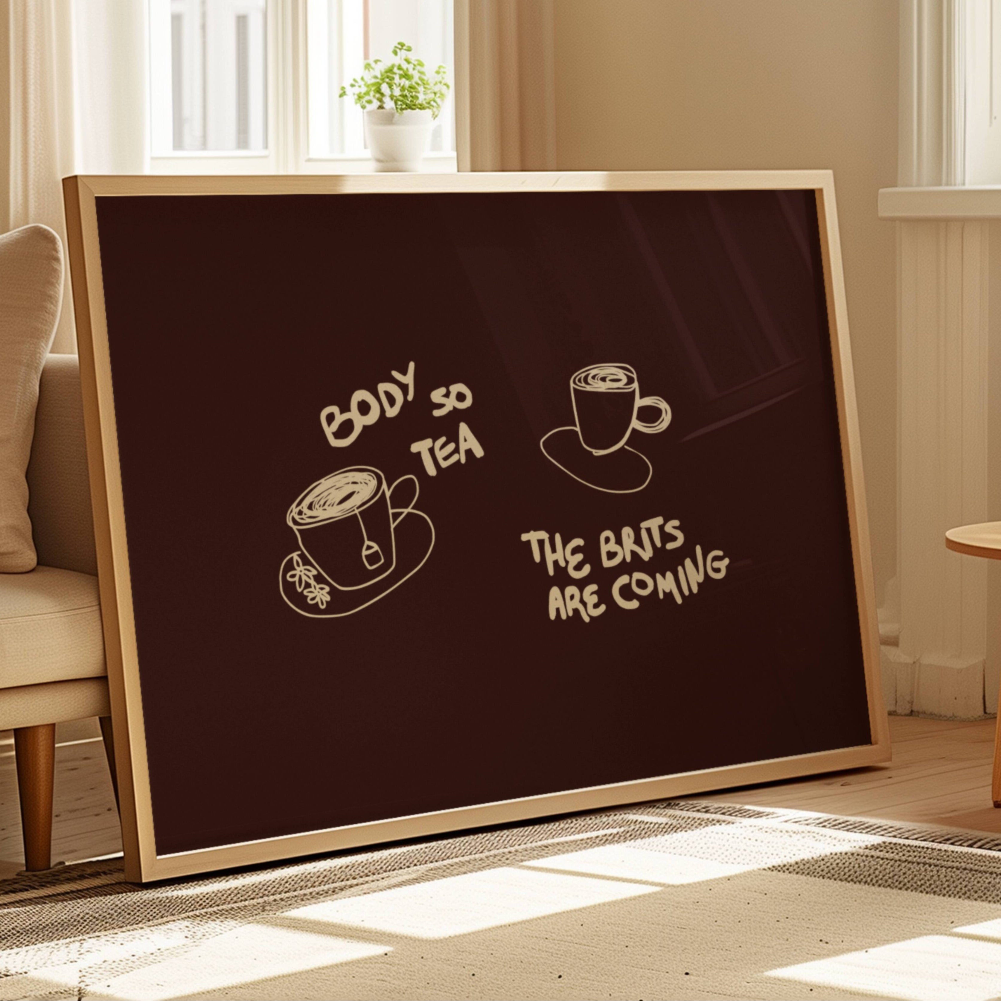 Body so tea the brits are coming is a humorous minimal typography wall art print, with two hand-drawn cups and playful whimsical handwritten lettering, adding charm, humour and effortless character to kitchens, breakfast nooks, dining spaces, coffee stations and tea corners, a conversation piece Inspired by café culture, slow mornings, blending contemporary minimalism with playful illustration