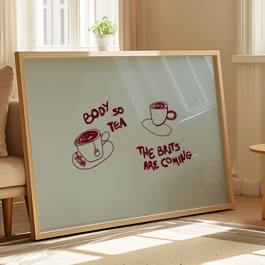 Body so tea the brits are coming is a humorous minimal typography wall art print, with two hand-drawn cups and playful whimsical handwritten lettering, adding charm, humour and effortless character to kitchens, breakfast nooks, dining spaces, coffee stations and tea corners, a conversation piece Inspired by café culture, slow mornings, blending contemporary minimalism with playful illustration