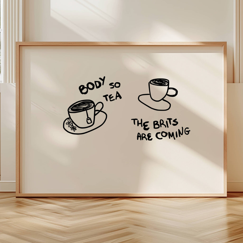 Body so tea the brits are coming is a humorous minimal typography wall art print, with two hand-drawn cups and playful whimsical handwritten lettering, adding charm, humour and effortless character to kitchens, breakfast nooks, dining spaces, coffee stations and tea corners, a conversation piece Inspired by café culture, slow mornings, blending contemporary minimalism with playful illustration