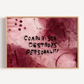 hand drawn Trendy typography abstract print with the motivational quote "COMPARISON DESTROYS PERSONALITY" in a textured abstract painted canva in pink and ruby colors. This is a trendy grafitti style typography wall art print ideal for above bed, bedrooms, dorm room decor, living rooms and kitchens, gallery walls and playful interiors. The perfect Cool Girl Apartment decor