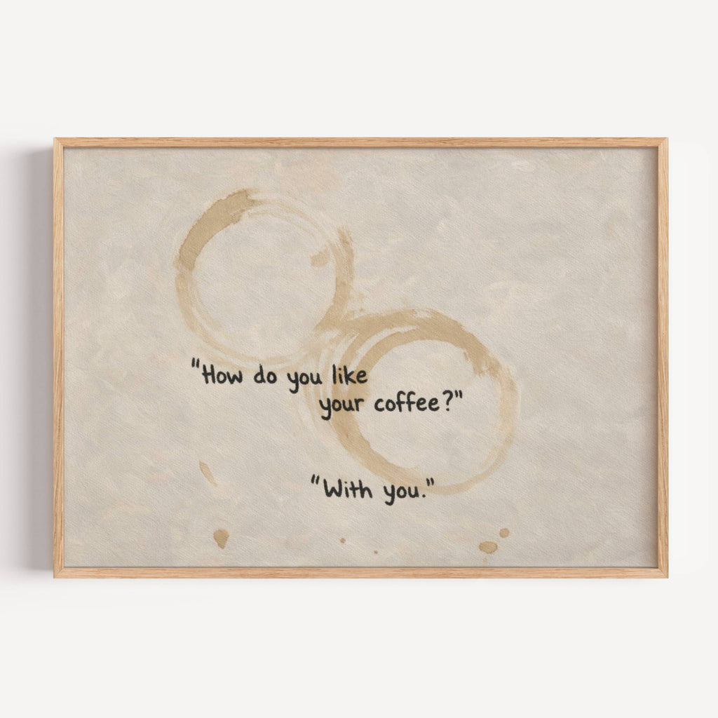 minimal typography Kitchen wall art with quote "How do you like your coffee? with you" with coffee cup stains and hand written text inspired by quiet morning rituals. This is a hand drawn typography kitchen and coffee bar art Print decor for kitchens, dining spaces and coffee corners.