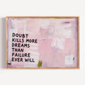 hand drawn Trendy typography abstract print with the motivational quote "DOUBT KILLS MORE DREAMS THAN FAILURE EVER WILL" in a textured abstract painted canva with brush strokes in pink colors. This is a trendy minimal typography wall art print ideal for above bed, bedrooms, dorm room decor, living rooms and kitchens, gallery walls and playful interiors. The perfect Cool Girl Apartment decor