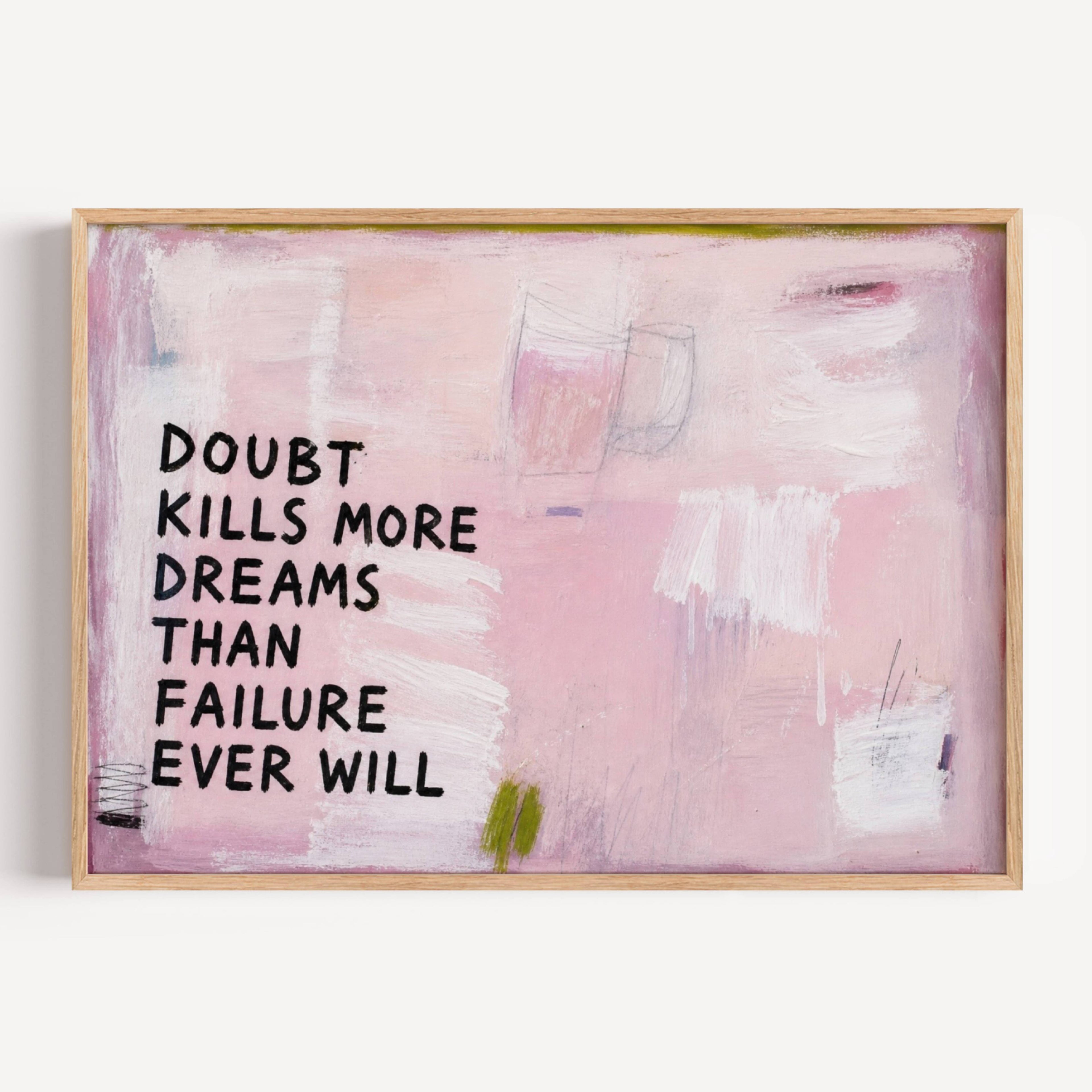 hand drawn Trendy typography abstract print with the motivational quote "DOUBT KILLS MORE DREAMS THAN FAILURE EVER WILL" in a textured abstract painted canva with brush strokes in pink colors. This is a trendy minimal typography wall art print ideal for above bed, bedrooms, dorm room decor, living rooms and kitchens, gallery walls and playful interiors. The perfect Cool Girl Apartment decor
