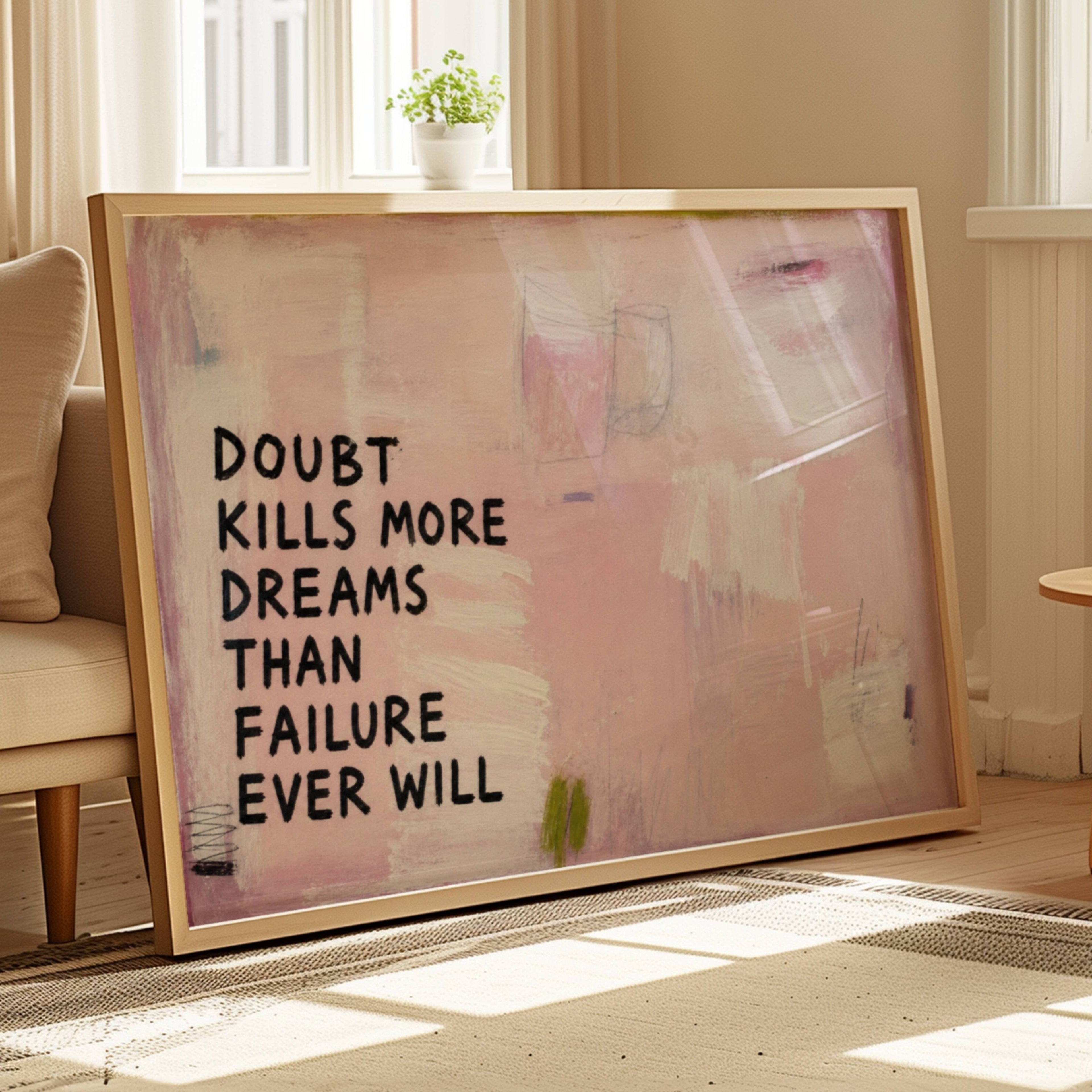 hand drawn Trendy typography abstract print with the motivational quote "DOUBT KILLS MORE DREAMS THAN FAILURE EVER WILL" in a textured abstract painted canva with brush strokes in pink colors. This is a trendy minimal typography wall art print ideal for above bed, bedrooms, dorm room decor, living rooms and kitchens, gallery walls and playful interiors. The perfect Cool Girl Apartment decor