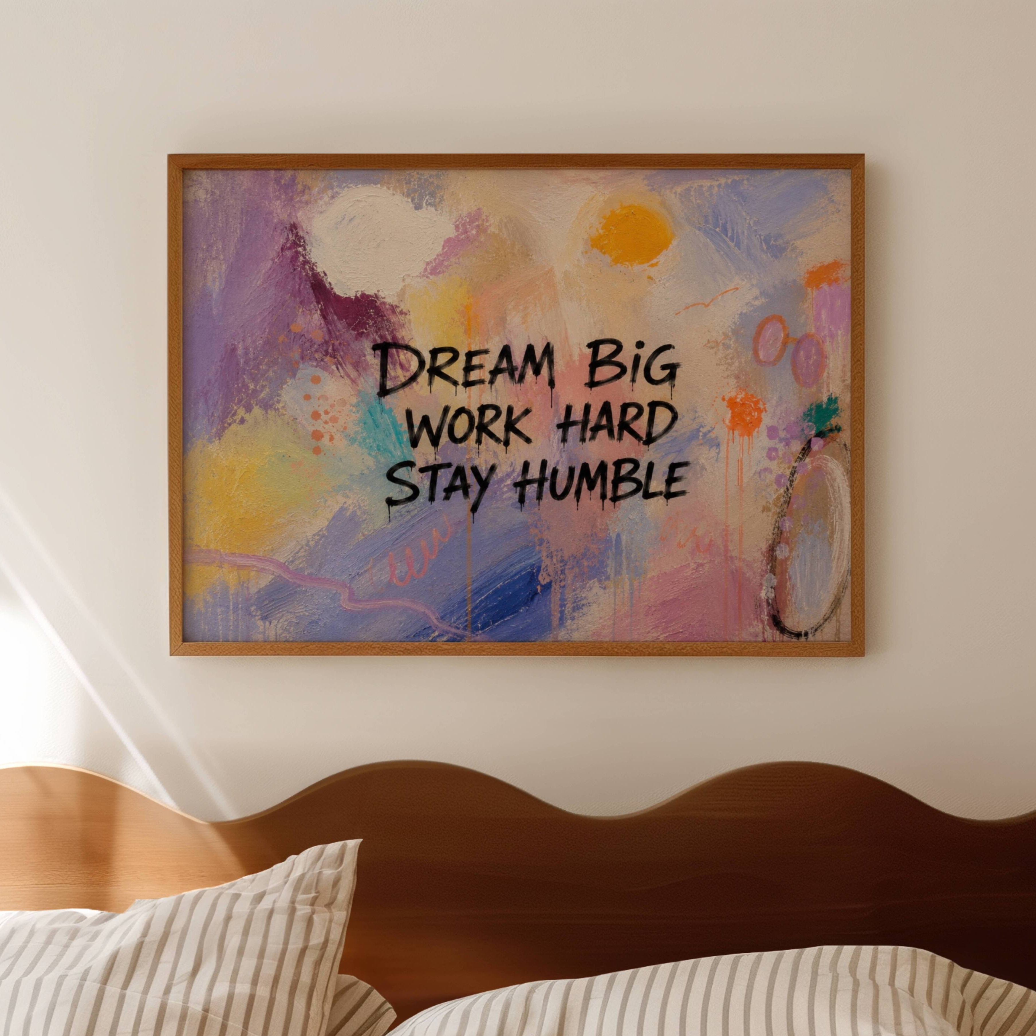 hand drawn Trendy typography abstract print with the motivational quote "DREAM BIG WORK HARD STAY HUMBLE" in a textured abstract painted canva in multiple colors. This is a trendy grafitti style typography wall art print ideal for above bed, bedrooms, dorm room decor, living rooms and kitchens, gallery walls and playful interiors. The perfect Cool Girl Apartment decor