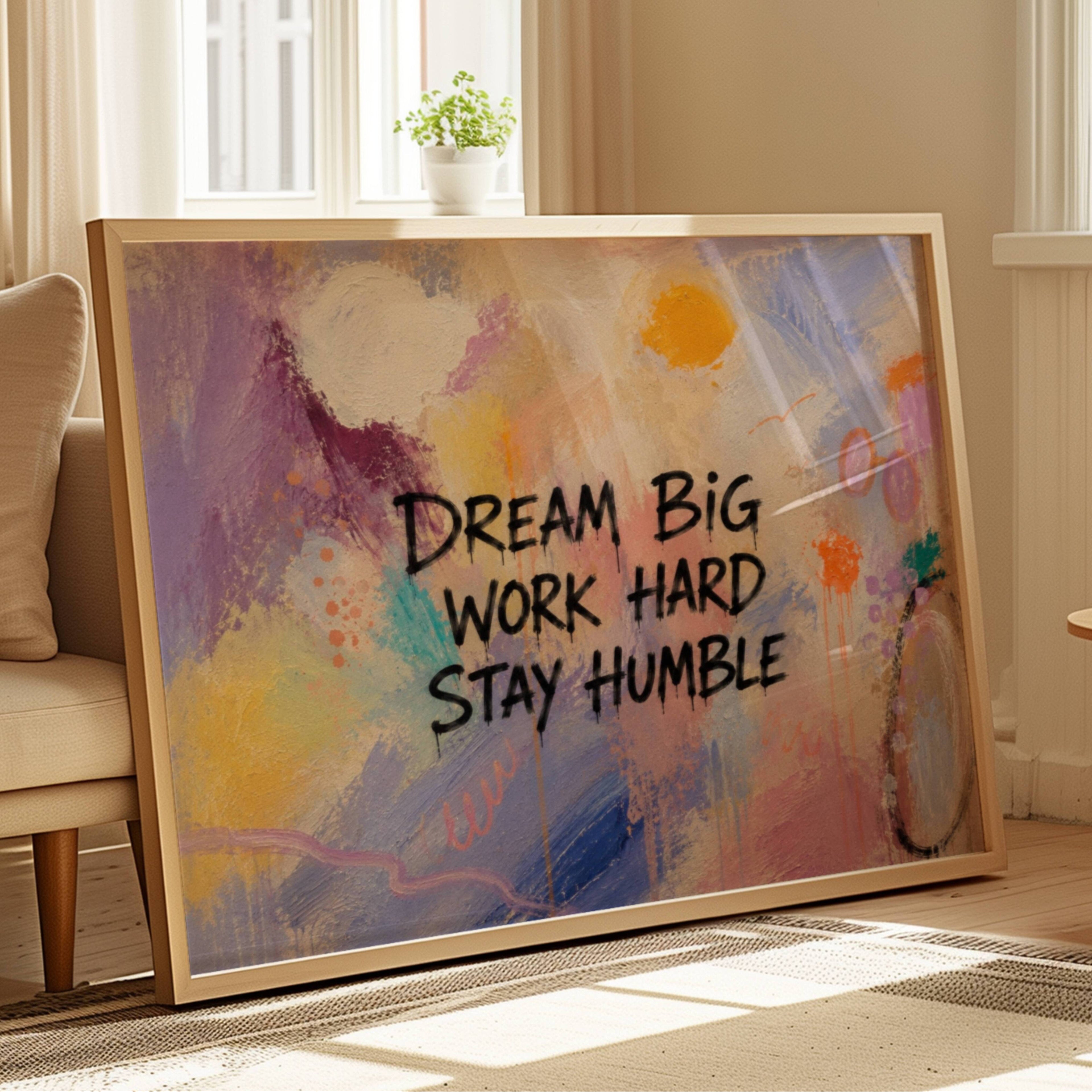 hand drawn Trendy typography abstract print with the motivational quote "DREAM BIG WORK HARD STAY HUMBLE" in a textured abstract painted canva in multiple colors. This is a trendy grafitti style typography wall art print ideal for above bed, bedrooms, dorm room decor, living rooms and kitchens, gallery walls and playful interiors. The perfect Cool Girl Apartment decor