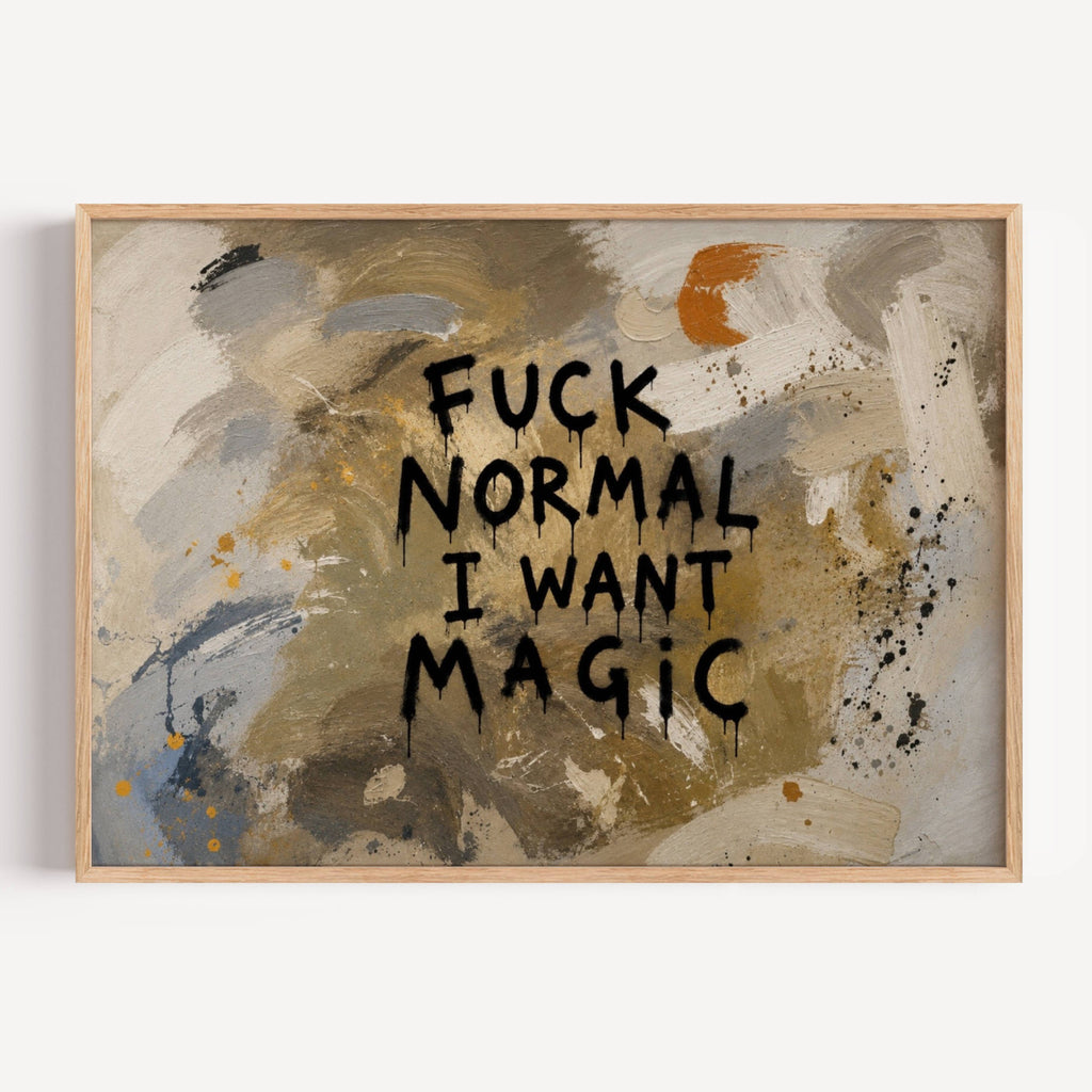 hand drawn Trendy typography abstract print with the quote "FUCK NORMAL, I WANT MAGIC" in a textured abstract painted canva in khaki colors. This is a trendy grafitti style typography wall art print ideal for above bed, bedrooms, dorm room decor, living rooms and kitchens, gallery walls and playful interiors. The perfect Cool Girl Apartment decor