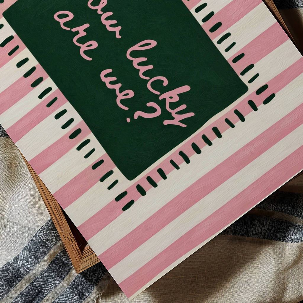 hand drawn Playful typography print with the phrase "How Lucky Are We?" on a pink and green striped background. This is a hand drawn trendy typography wall art print ideal for bedrooms, dorm room decor, gallery walls and playful interiors.