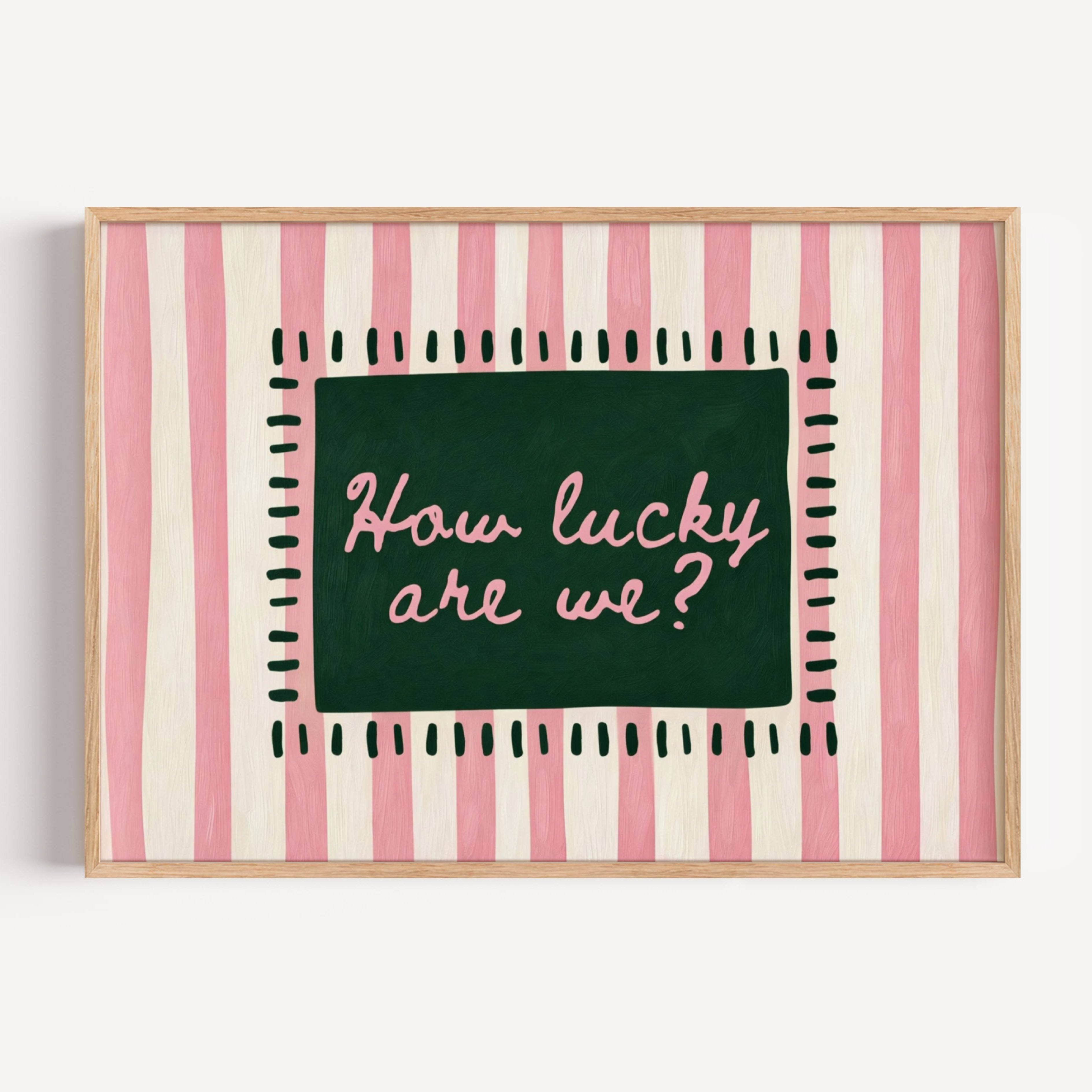 hand drawn Playful typography print with the phrase "How Lucky Are We?" on a pink and green striped background. This is a hand drawn trendy typography wall art print ideal for bedrooms, dorm room decor, gallery walls and playful interiors.