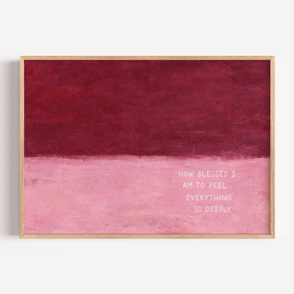 hand drawn Trendy typography abstract print with the motivational quote "How blessed i am to feel everything so deeply" in a textured abstract gradient painted canva in pink and ruby colors. This is a trendy minimal typography wall art print ideal for above bed, bedrooms, dorm room decor, living rooms and kitchens, gallery walls and playful interiors. The perfect Cool Girl Apartment decor