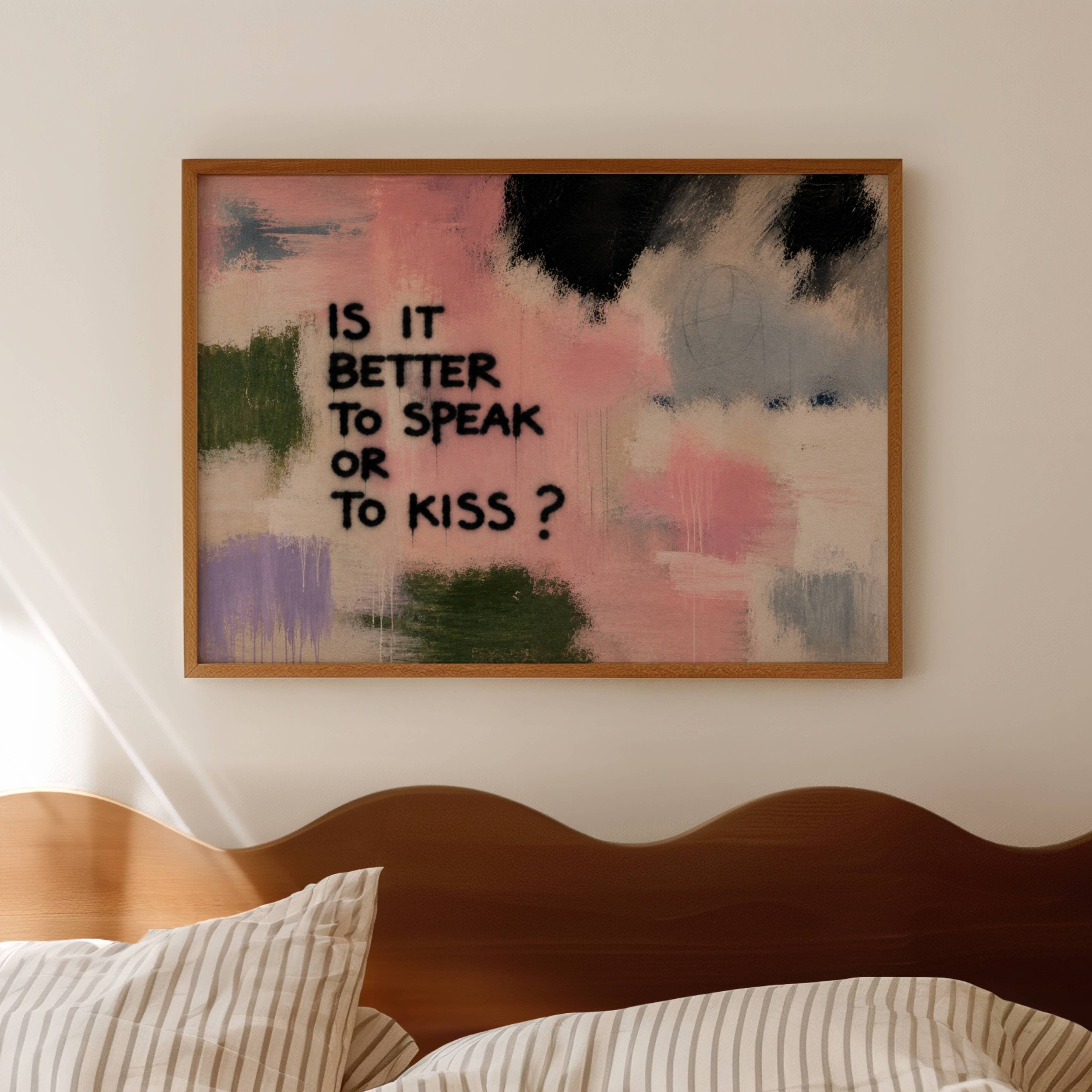 hand drawn Trendy typography abstract print with the motivational quote "IS IT BETTER TO SPEAK OR TO KISS" in a textured abstract painted canva in pink colors. This is a trendy grafitti style typography wall art print ideal for above bed, bedrooms, dorm room decor, living rooms and kitchens, gallery walls and playful interiors. The perfect Cool Girl Apartment decor