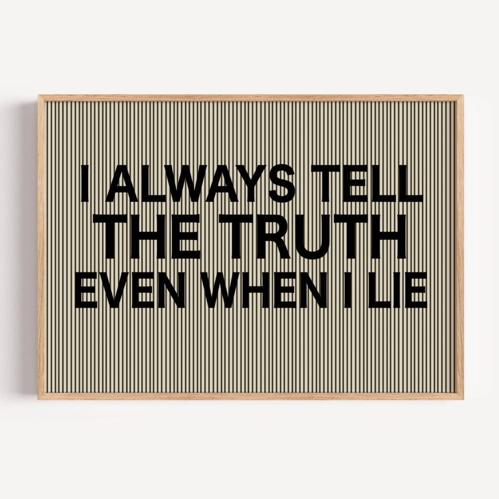hand drawn Playful Funny typography print with the phrase "I ALWAYS TELL THE TRUTH EVEN WHEN I LIE" in a retro striped neutral canva. This is a trendy funny typography wall art print ideal for above bed, bedrooms, dorm room decor, living rooms and kitchens, gallery walls and playful interiors. The perfect Cool Girl Apartment decor