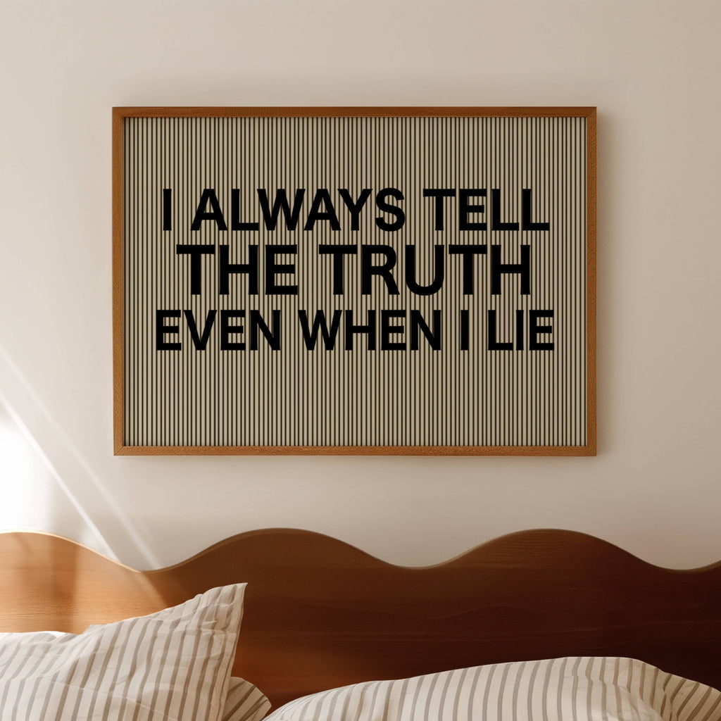 hand drawn Playful Funny typography print with the phrase "I ALWAYS TELL THE TRUTH EVEN WHEN I LIE" in a retro striped neutral canva. This is a trendy funny typography wall art print ideal for above bed, bedrooms, dorm room decor, living rooms and kitchens, gallery walls and playful interiors. The perfect Cool Girl Apartment decor