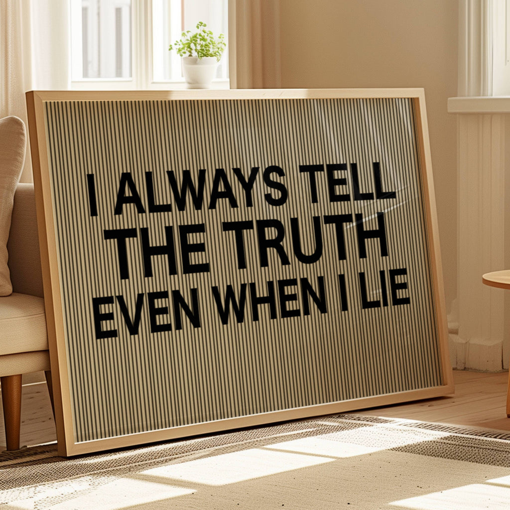 hand drawn Playful Funny typography print with the phrase "I ALWAYS TELL THE TRUTH EVEN WHEN I LIE" in a retro striped neutral canva. This is a trendy funny typography wall art print ideal for above bed, bedrooms, dorm room decor, living rooms and kitchens, gallery walls and playful interiors. The perfect Cool Girl Apartment decor