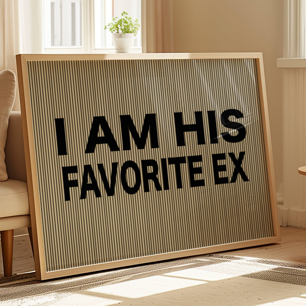hand drawn Playful Funny typography print with the phrase "I AM HIS FAVOURITE EX" in a retro striped neutral canva. This is a trendy funny typography wall art print ideal for above bed, bedrooms, dorm room decor, living rooms and kitchens, gallery walls and playful interiors. The perfect Cool Girl Apartment decor