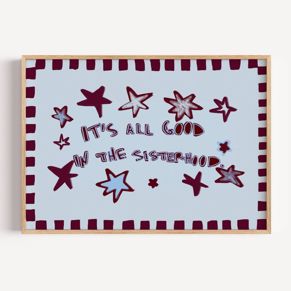 Playful typography print with the phrase "It's all good in the sisterhood" on a blue background with burgundy stars. This is a hand drawn trendy typography wall art print ideal for girly bedrooms, dorm room decor, sorority houses and gift for your best friend.