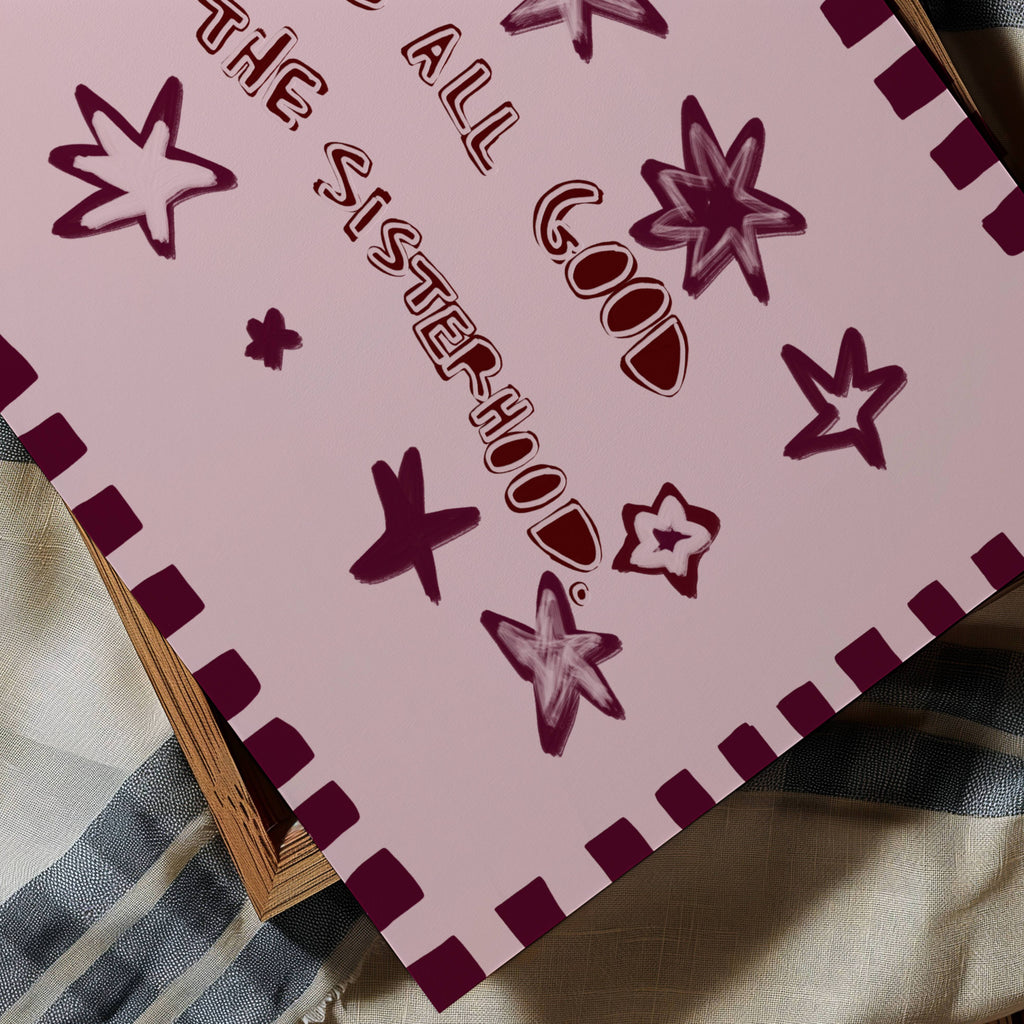 Playful typography print with the phrase "It's all good in the sisterhood" on a pink background with burgundy stars. This is a hand drawn trendy typography wall art print ideal for girly bedrooms, dorm room decor, sorority houses and gift for your best friend.