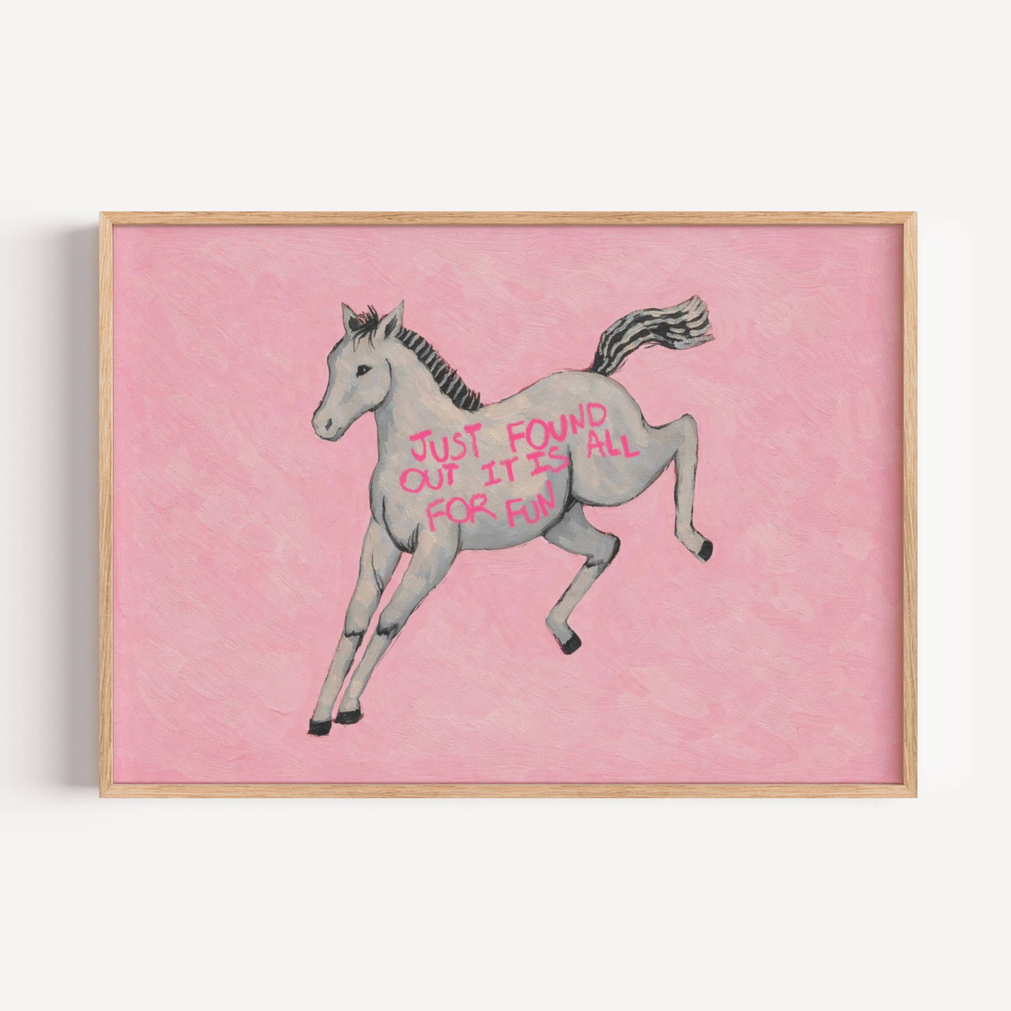 A surreal Symbolic artwork featuring a White Horse running against a pink background. The Horse has handwritten quote "Just Found Out It Is All For Fun". This is a hand drawn Eclectic Contemporary Folk art Print Oil Painting.
