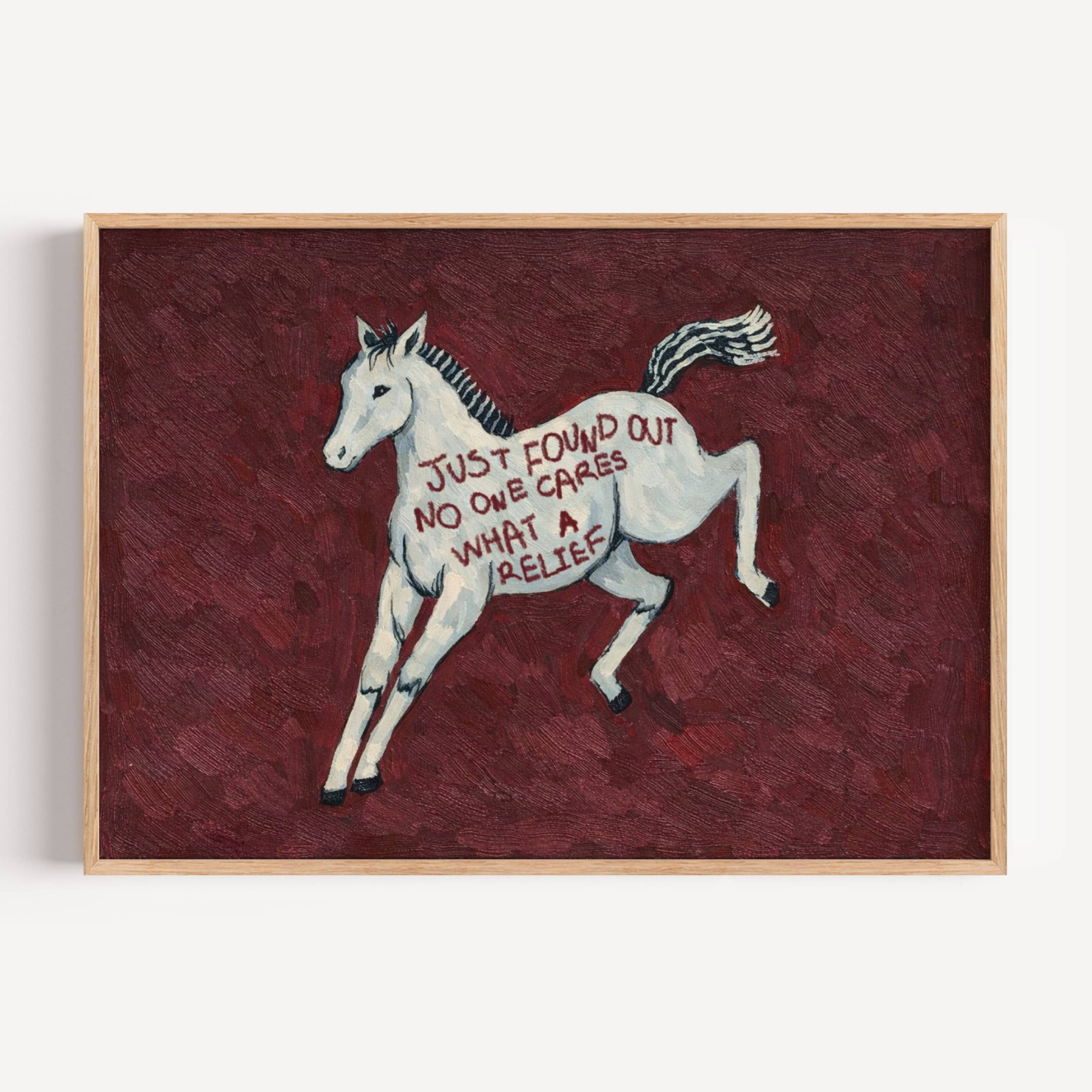 A surreal Symbolic artwork featuring a White Horse running against a burgundy background. The Horse has handwritten quote "Just Found Out No One Cares What A Relief". This is a hand drawn Eclectic Contemporary Folk art Print Oil Painting.