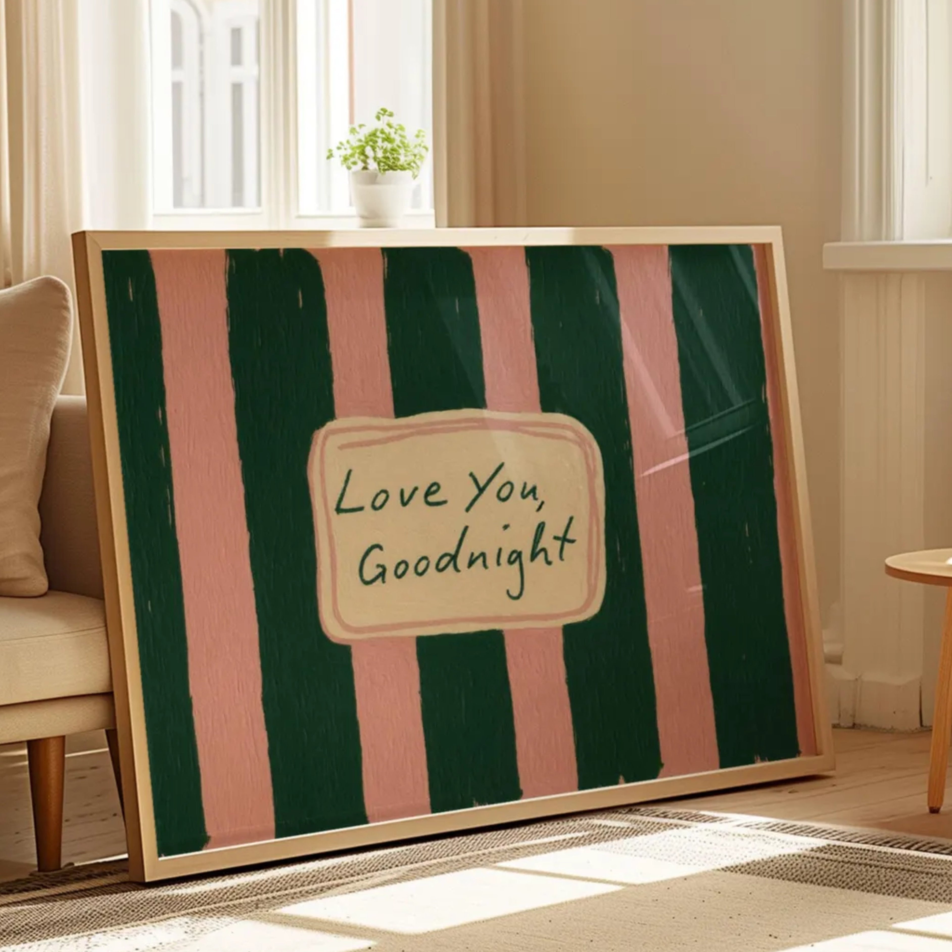 hand drawn Playful typography print with the phrase "Love You Goodnight" on a retro pink and green striped background, on textured oil painting canva. This is a hand drawn trendy typography wall art print ideal for bedrooms, dorm room decor, gallery walls and playful interiors.