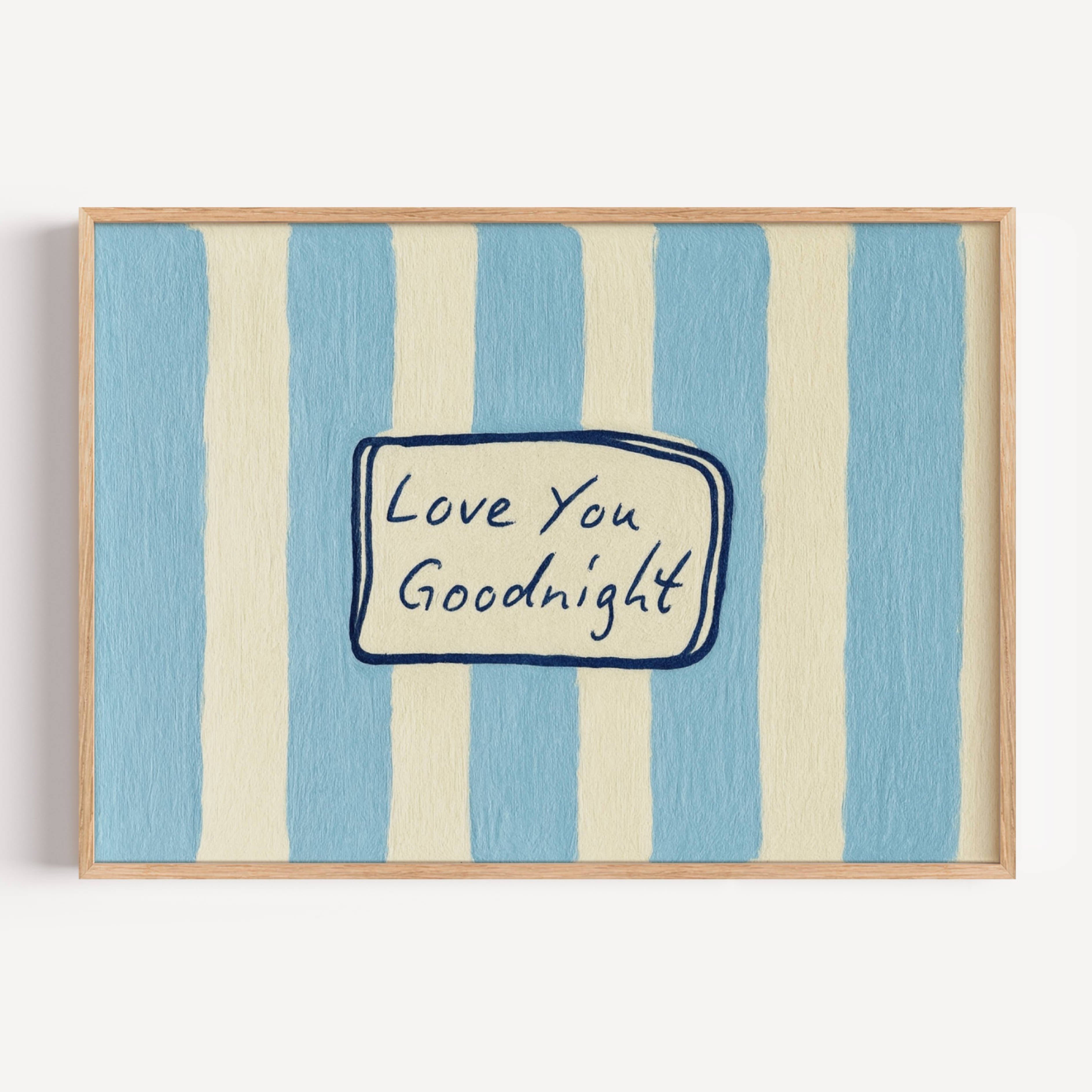hand drawn Playful typography print with the phrase "Love You Goodnight" on a retro blue striped background, on textured oil painting canva. This is a hand drawn trendy typography wall art print ideal for bedrooms, dorm room decor, gallery walls and playful interiors.