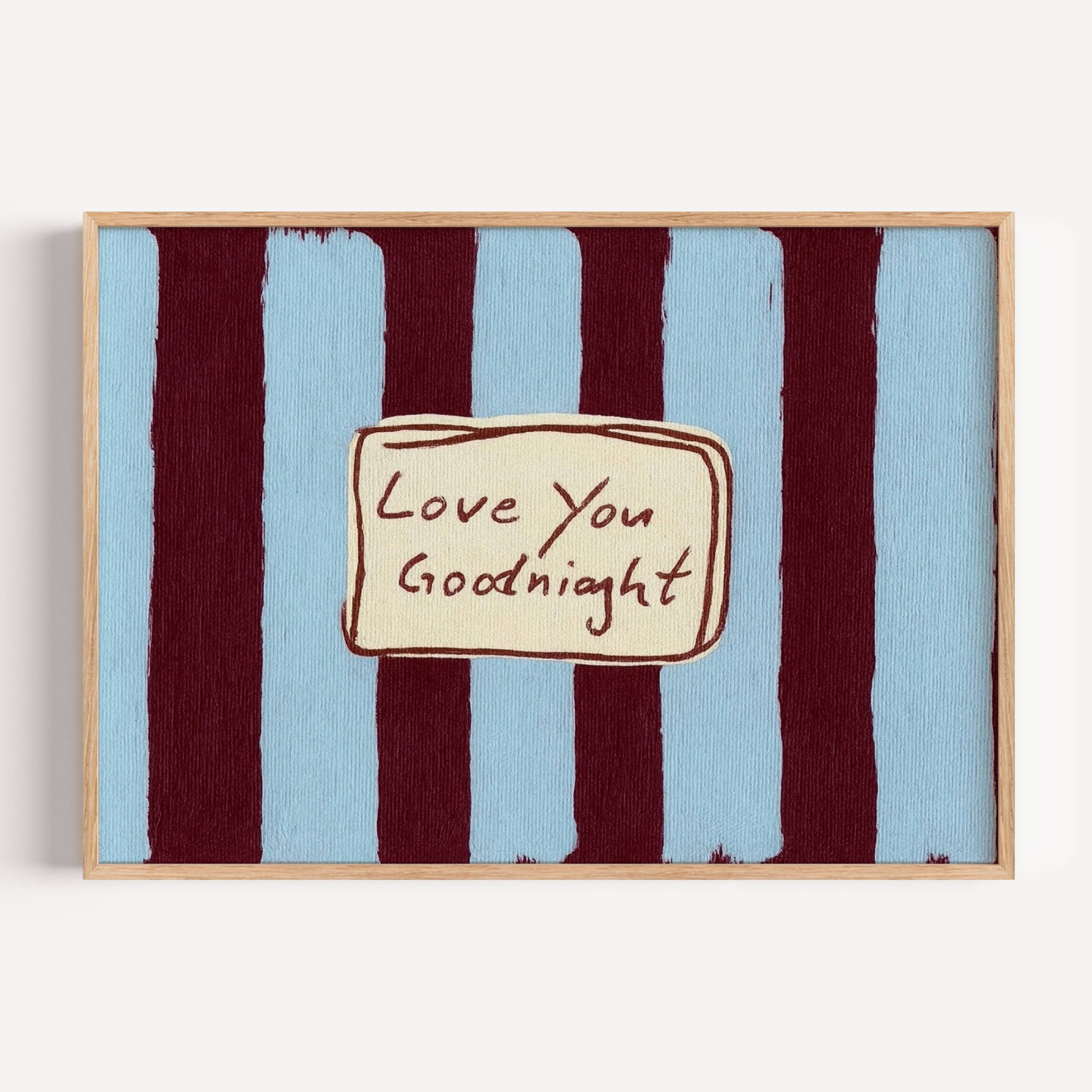 hand drawn Playful typography print with the phrase "Love You Goodnight" on a retro blue and burgundy striped background, on textured oil painting canva. This is a hand drawn trendy typography wall art print ideal for bedrooms, dorm room decor, gallery walls and playful interiors.
