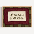 hand drawn Playful typography print with the phrase "Love actually is all around" in a retro khaki and ruby burgundy, on textured oil painting canva. This is a hand drawn trendy romantic typography wall art print ideal for above bed, bedrooms, dorm room decor, living rooms and kitchens, gallery walls and playful interiors.