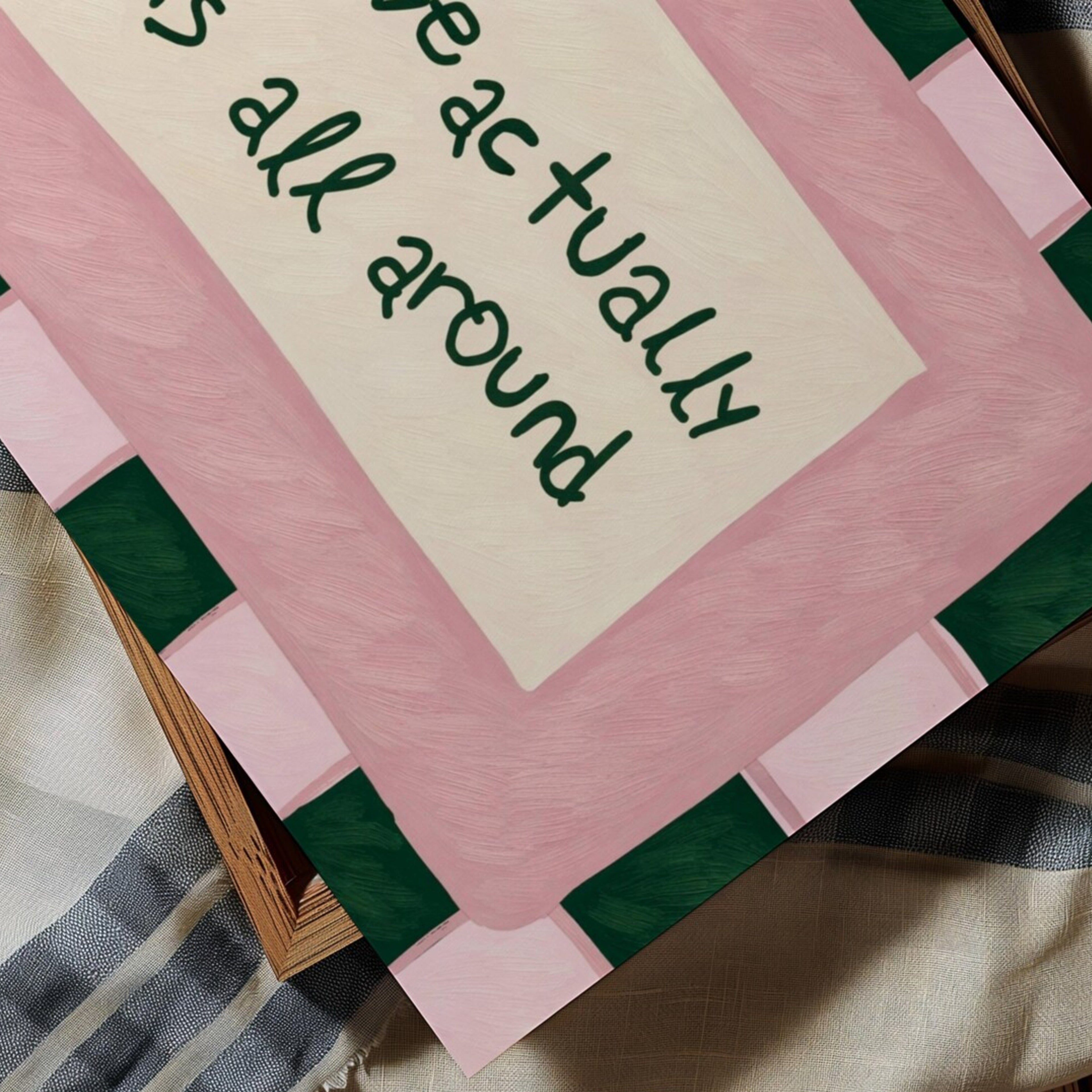 hand drawn Playful typography print with the phrase "Love actually is all around" in a retro pink and green, on textured oil painting canva. This is a hand drawn trendy romantic typography wall art print ideal for above bed, bedrooms, dorm room decor, living rooms and kitchens, gallery walls and playful interiors.