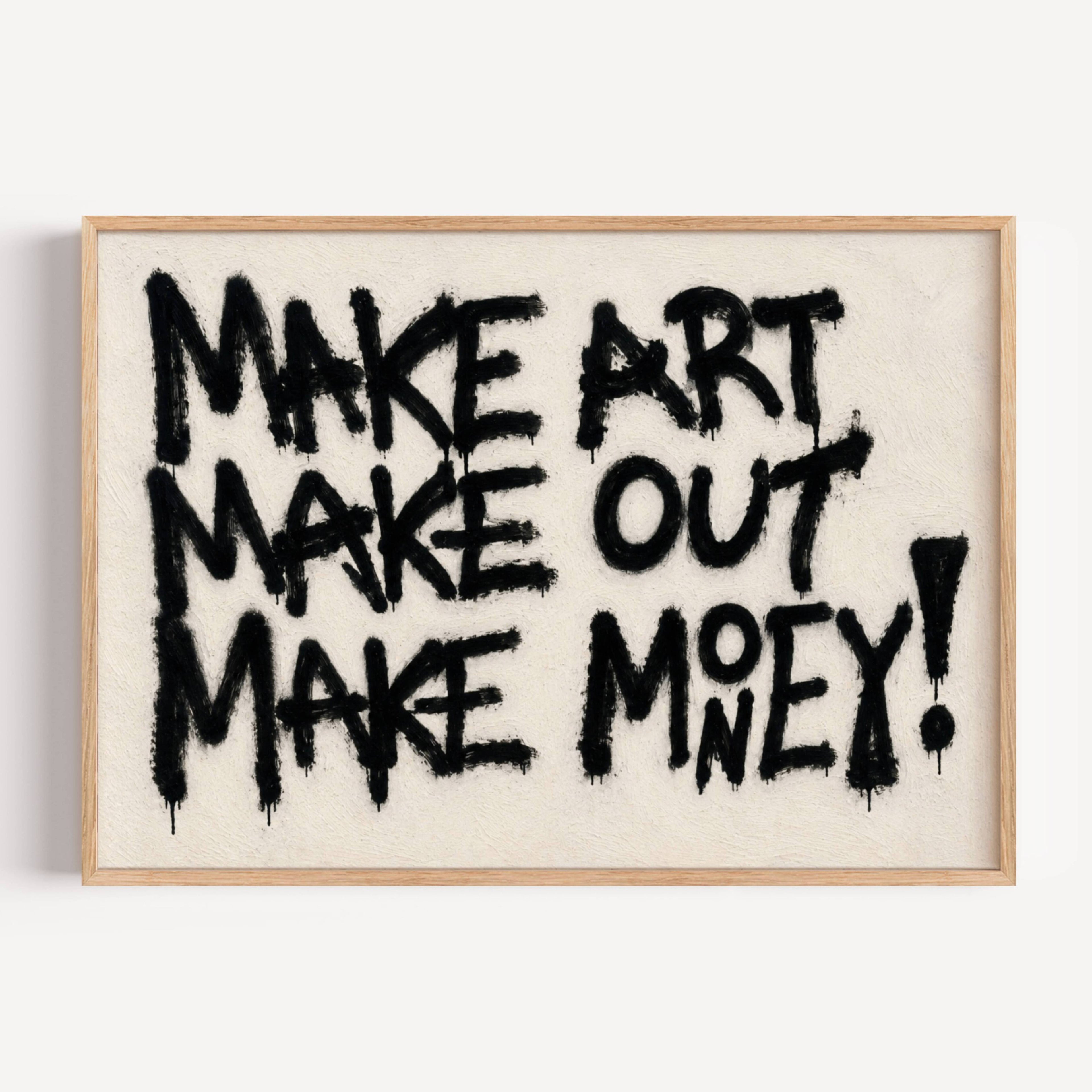 hand drawn trendy Motivational typography print in grafitti style with the quote "MAKE ART MAKE OUT MAKE MONEY" in a textured neutral canva. This is a trendy minimalist typography wall art print ideal for above bed, bedrooms, dorm room decor, living rooms and kitchens, gallery walls and playful interiors. The perfect Cool Girl Apartment decor