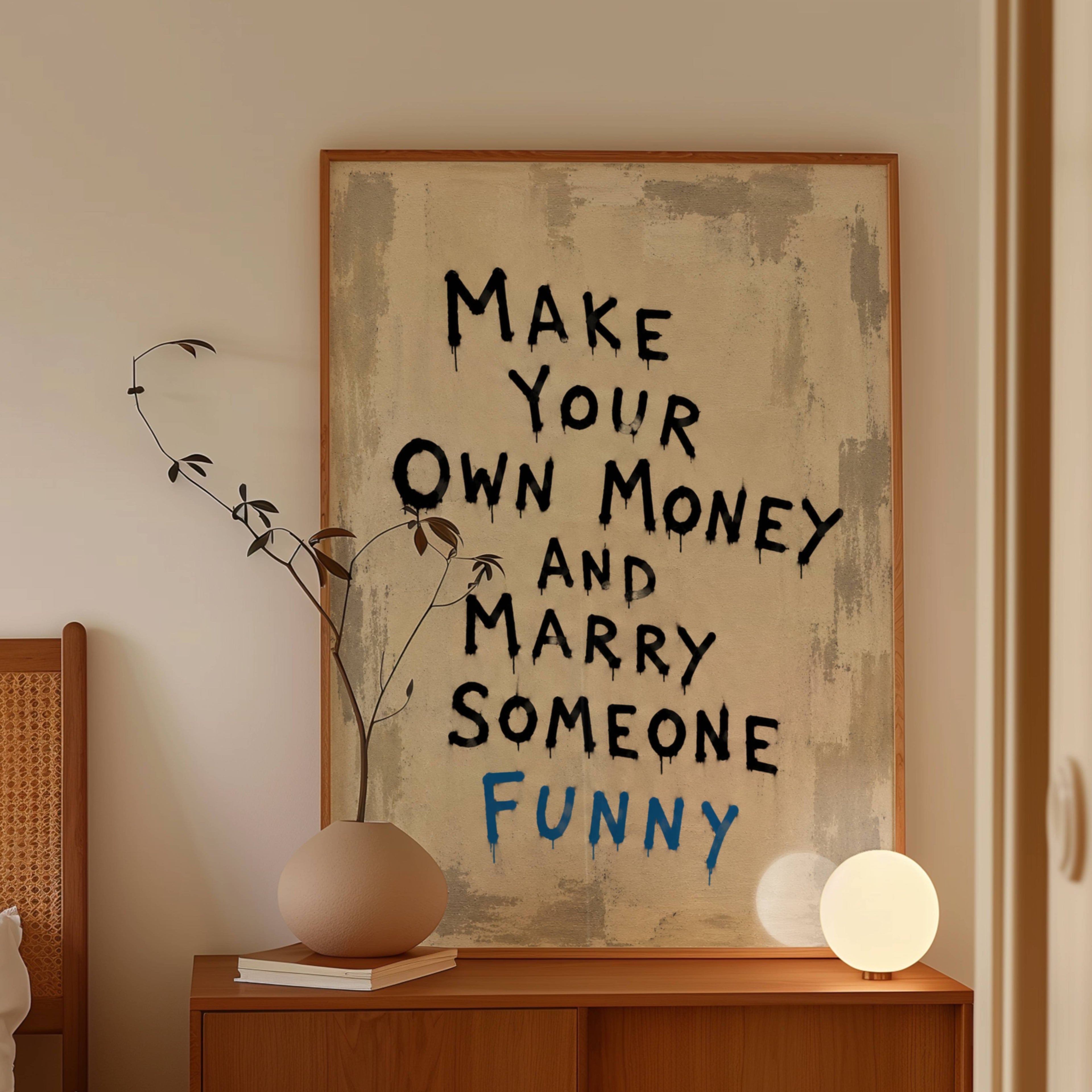 hand drawn Trendy typography abstract print with the funny quote "MAKE YOUR OWN MONEY AND MARRY SOMEONE FUNNY" in a textured neutral canva. This is a trendy grafitti style typography wall art print ideal for above bed, bedrooms, dorm room decor, living rooms and kitchens, gallery walls and playful interiors. The perfect Cool Girl Apartment decor