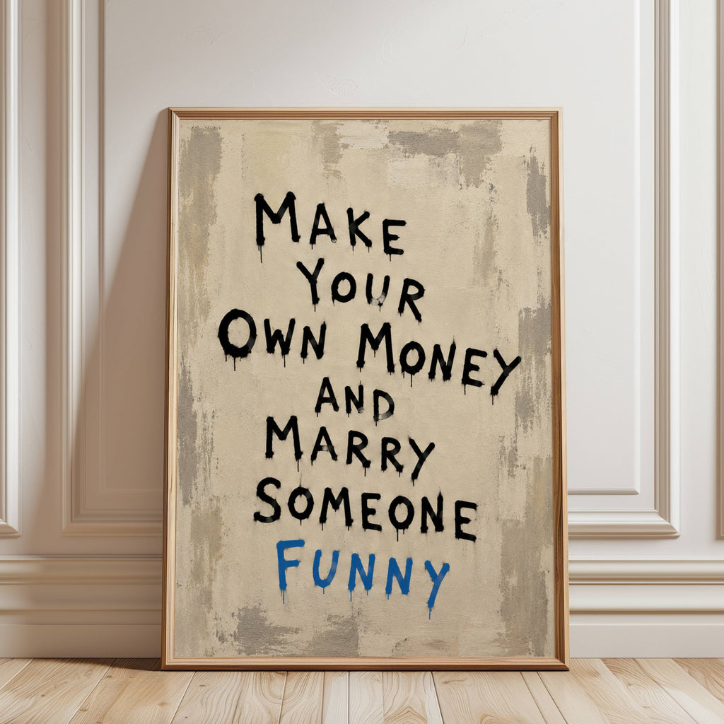 hand drawn Trendy typography abstract print with the funny quote "MAKE YOUR OWN MONEY AND MARRY SOMEONE FUNNY" in a textured neutral canva. This is a trendy grafitti style typography wall art print ideal for above bed, bedrooms, dorm room decor, living rooms and kitchens, gallery walls and playful interiors. The perfect Cool Girl Apartment decor