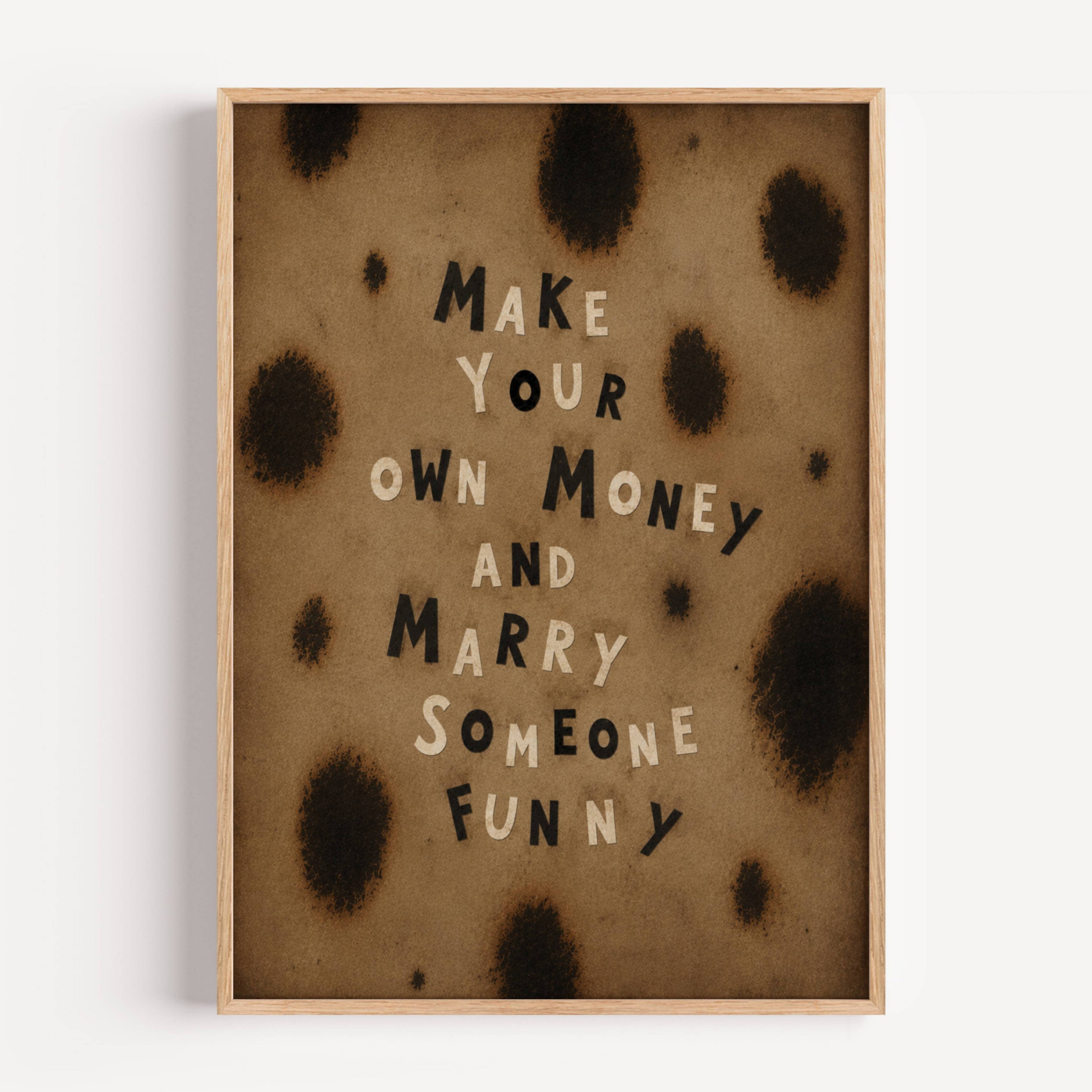 hand drawn Trendy typography print with the funny quote "MAKE YOUR OWN MONEYAND MARRY SOMEONE FUNNY" in a leopard - cheetah animal print canva. This is a trendy Retro typography wall art print ideal for above bed, bedrooms, dorm room decor, living rooms and kitchens, gallery walls and playful interiors. The perfect Cool Girl Apartment decor