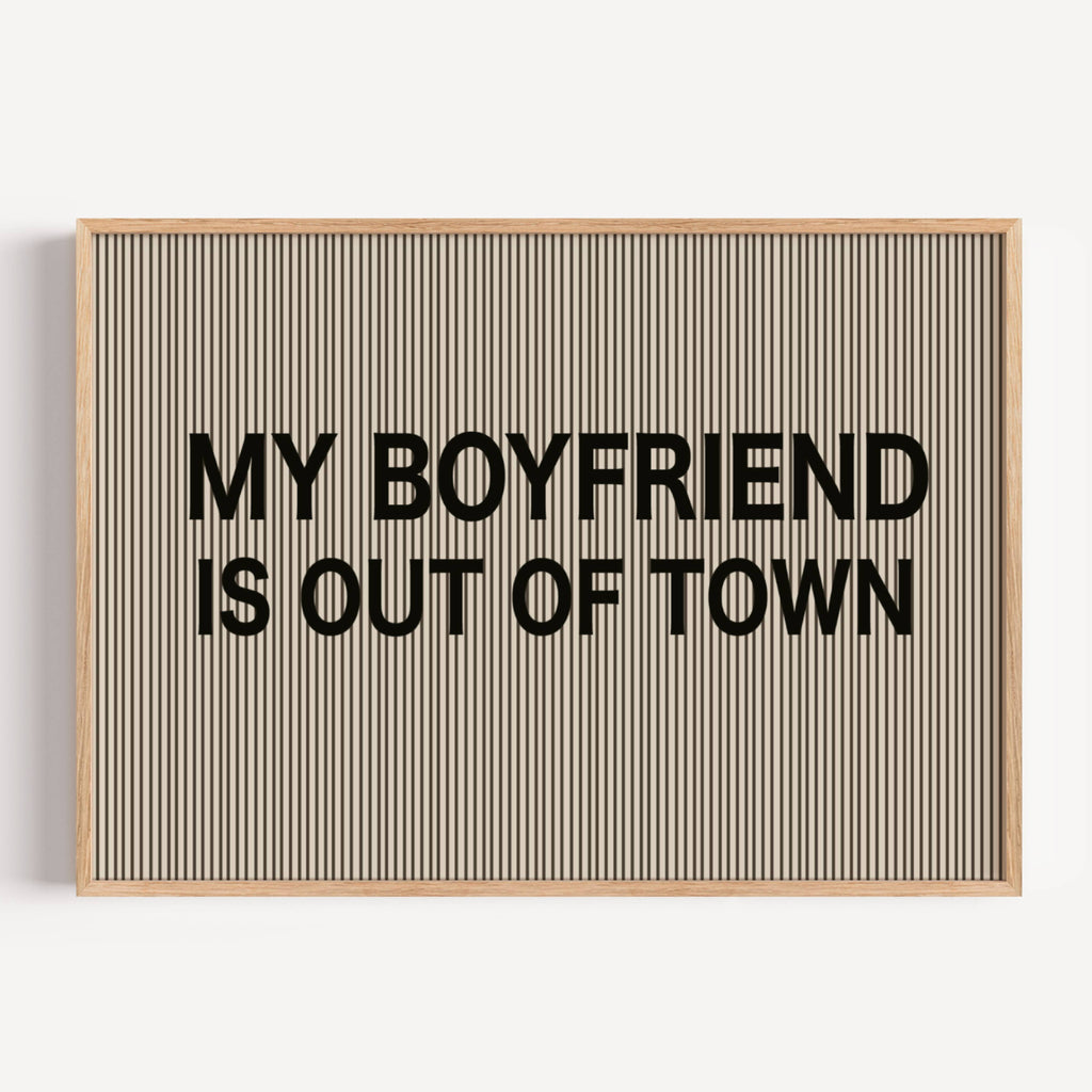 hand drawn Playful Funny typography print with the phrase "MY BOYFRIEND IS OUT OF TOWN" in a retro striped neutral canva. This is a trendy funny typography wall art print ideal for above bed, bedrooms, dorm room decor, living rooms and kitchens, gallery walls and playful interiors. The perfect Cool Girl Apartment decor